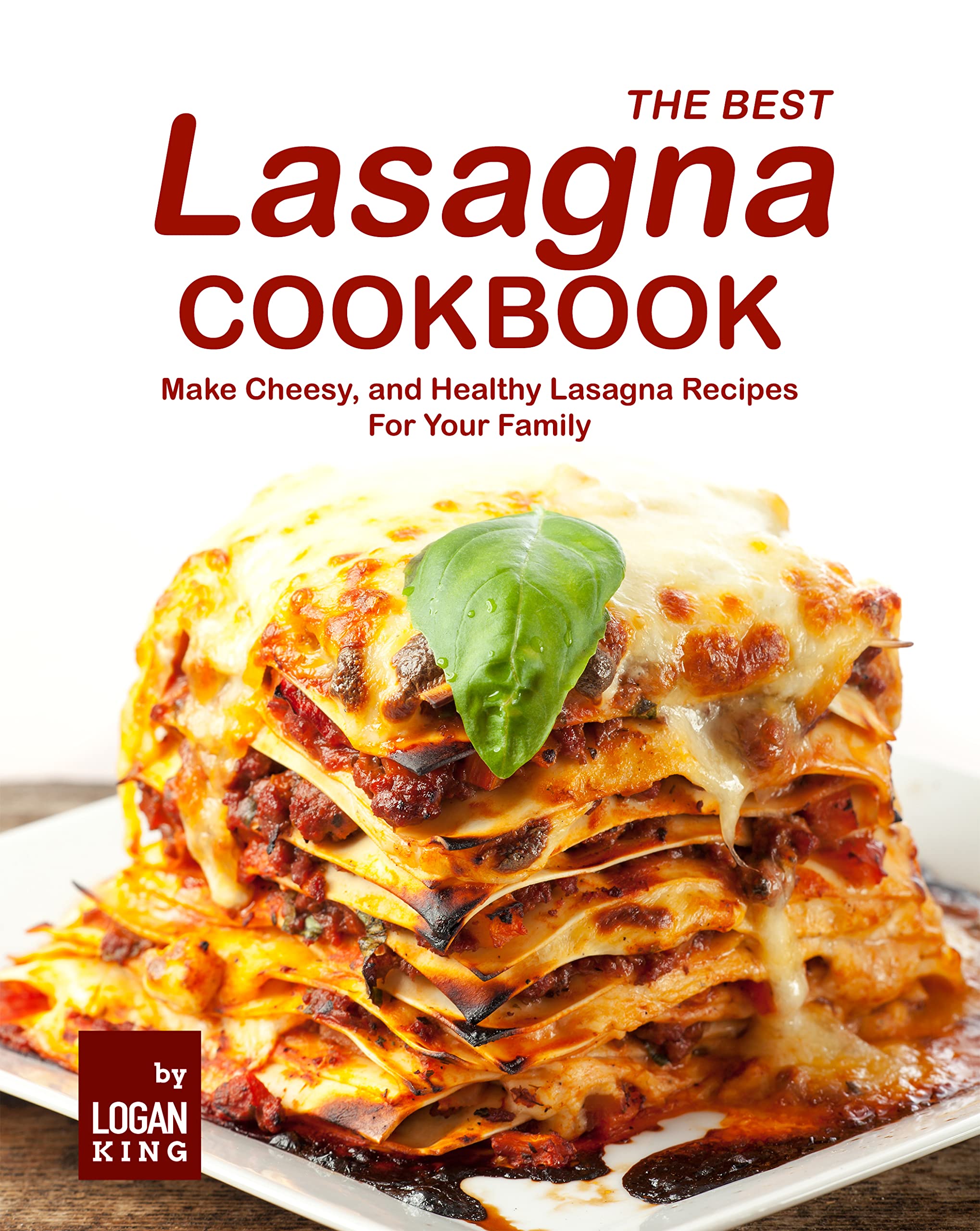 The Best Lasagna Cookbook Make Cheesy, and Healthy Lasagna Recipes For