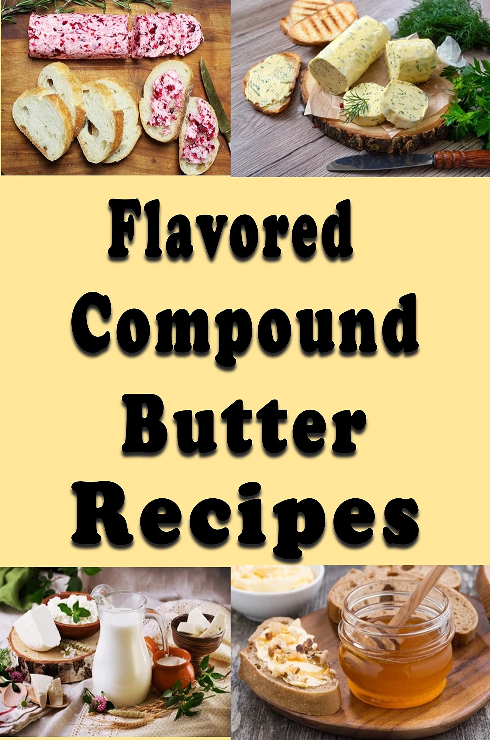 Flavored Compound Butter Recipes by Laura Sommers Goodreads