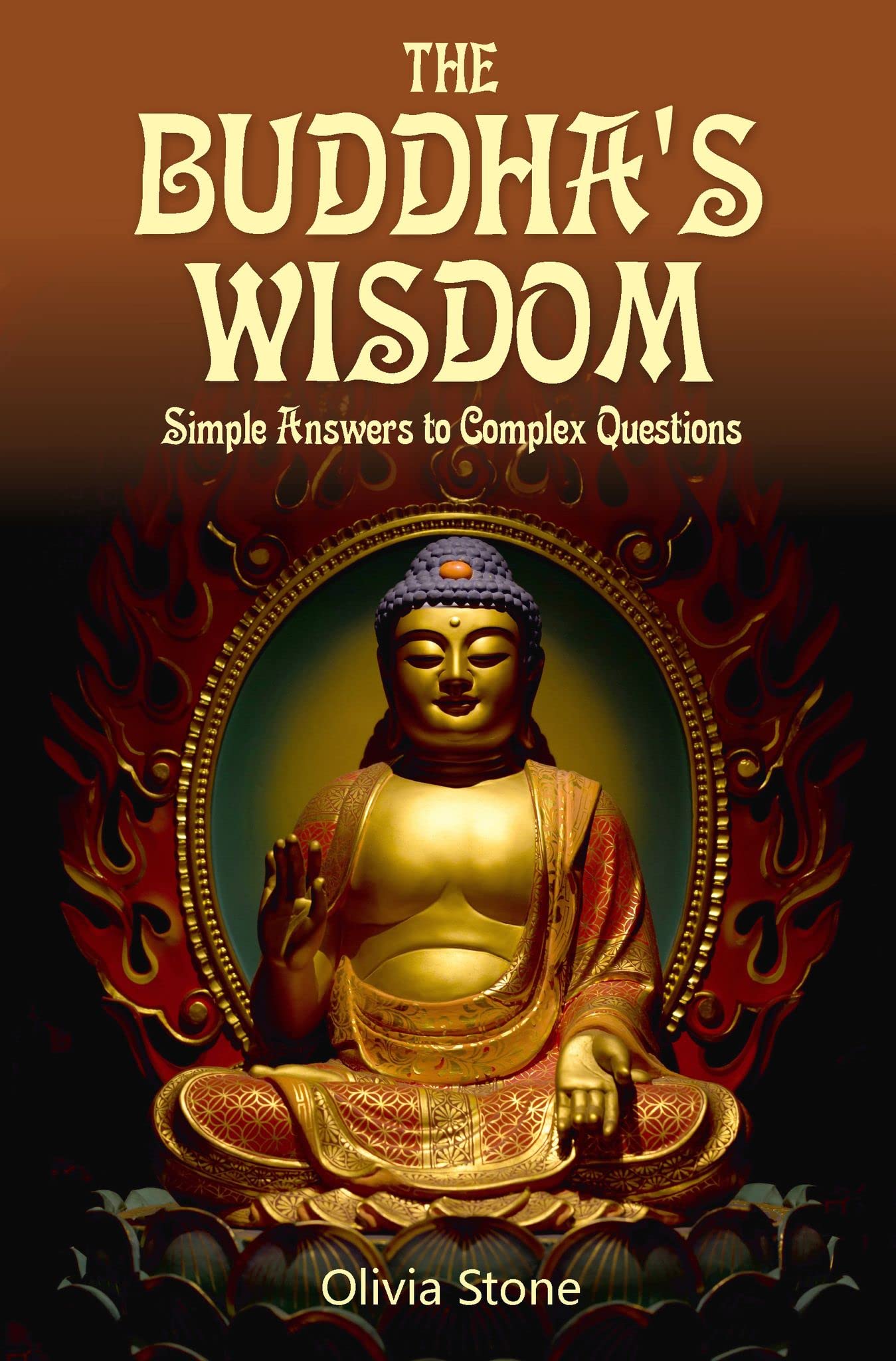 The Buddha's Wisdom Simple Answers to Complex Questions by Olivia