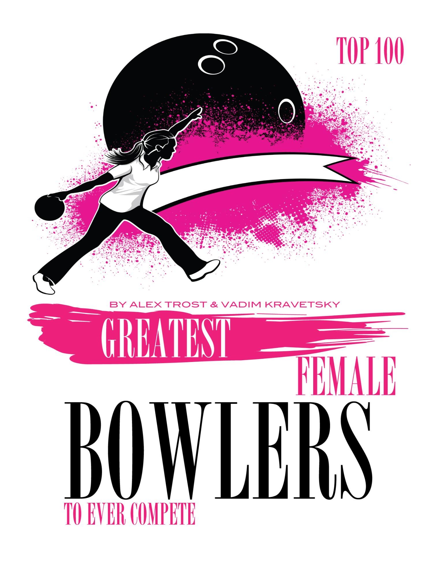 Greatest Female Bowlers to Ever Compete Top 100 by Alex