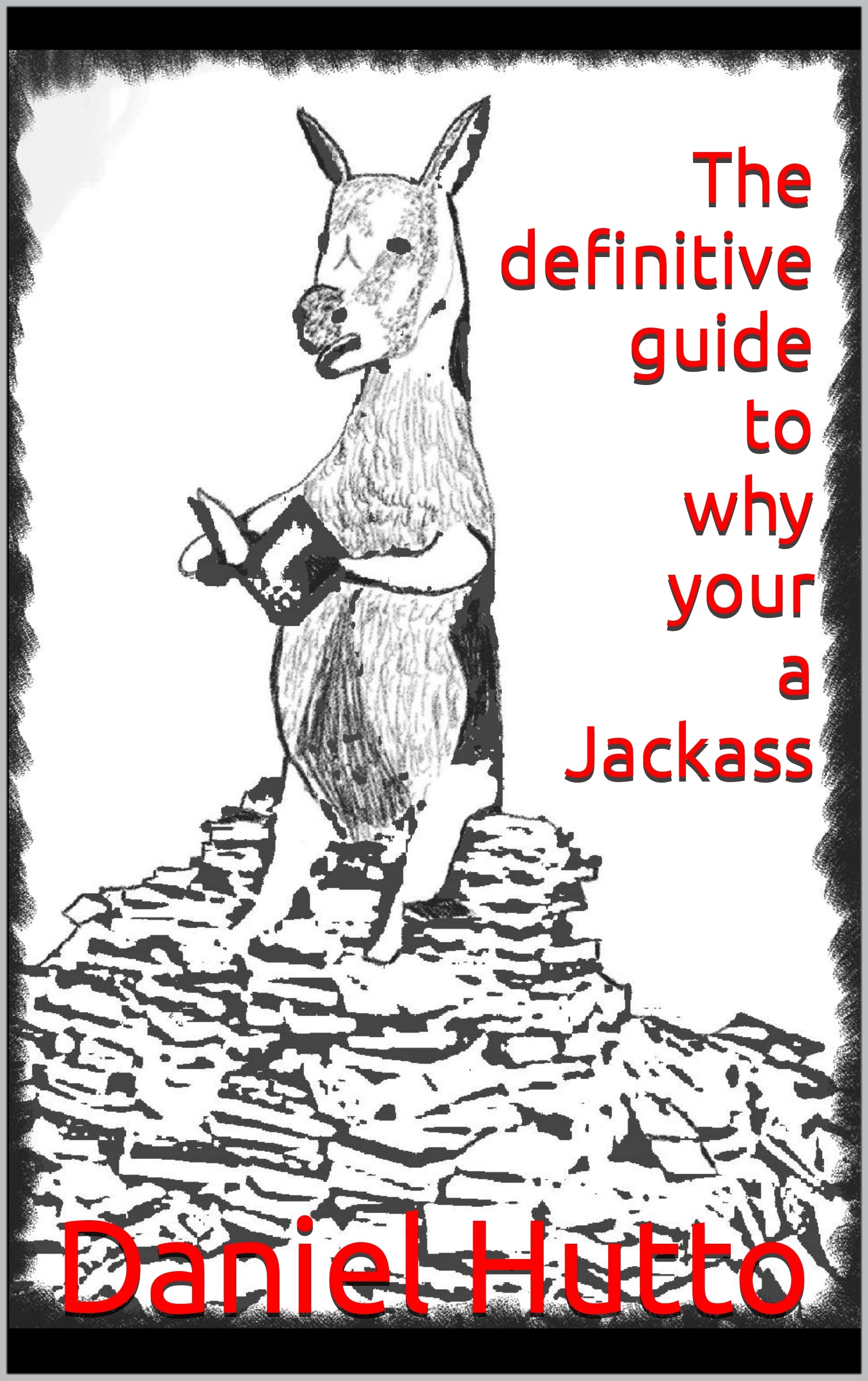 The definitive guide to why you're a Jackass by Daniel Hutto Goodreads