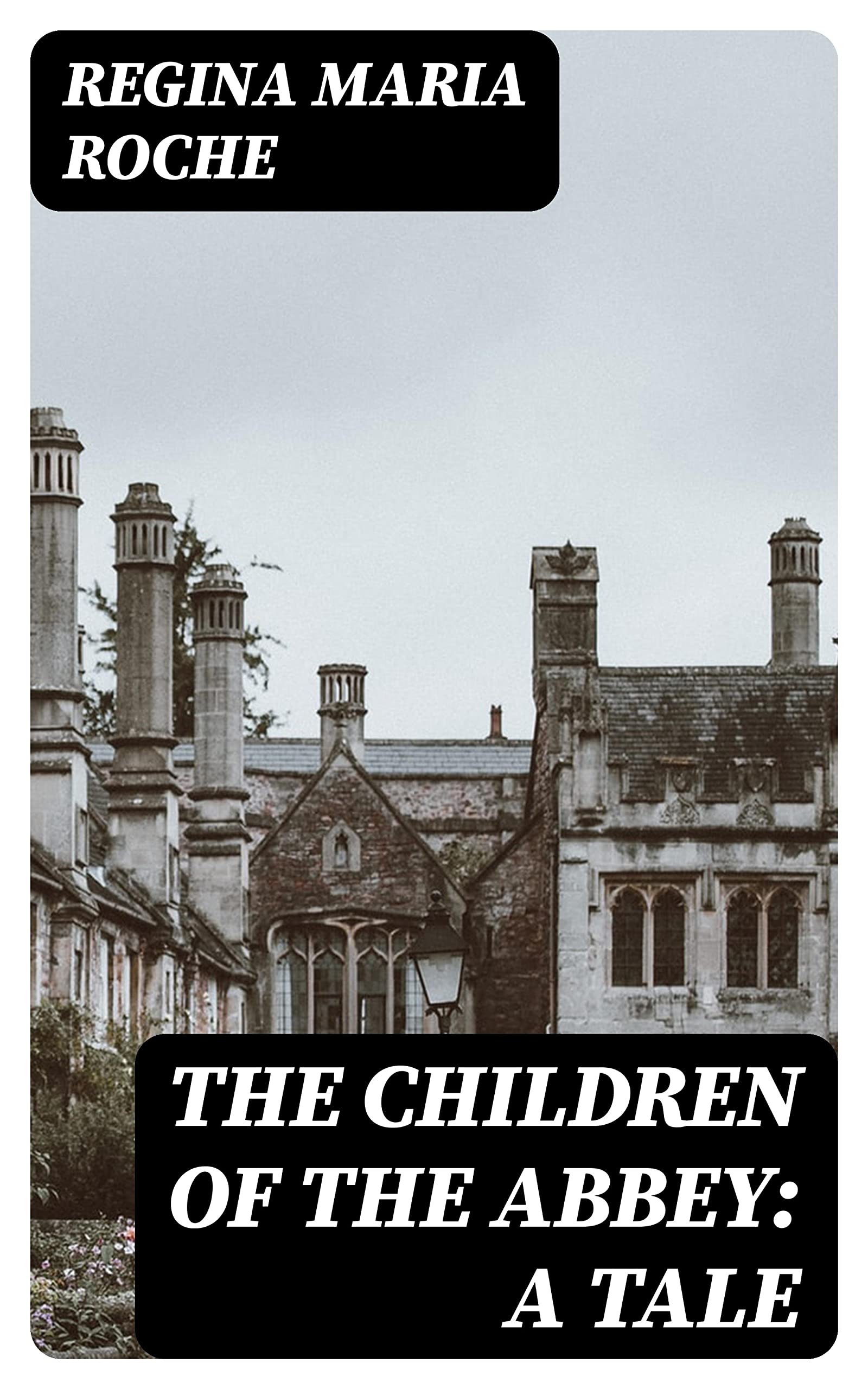 The Children of the Abbey: A Tale by Regina Maria Roche | Goodreads