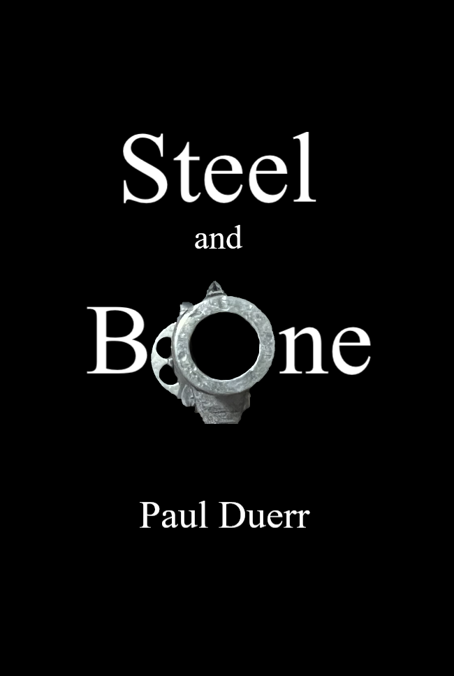 Steel and Bone by Paul Duerr Goodreads