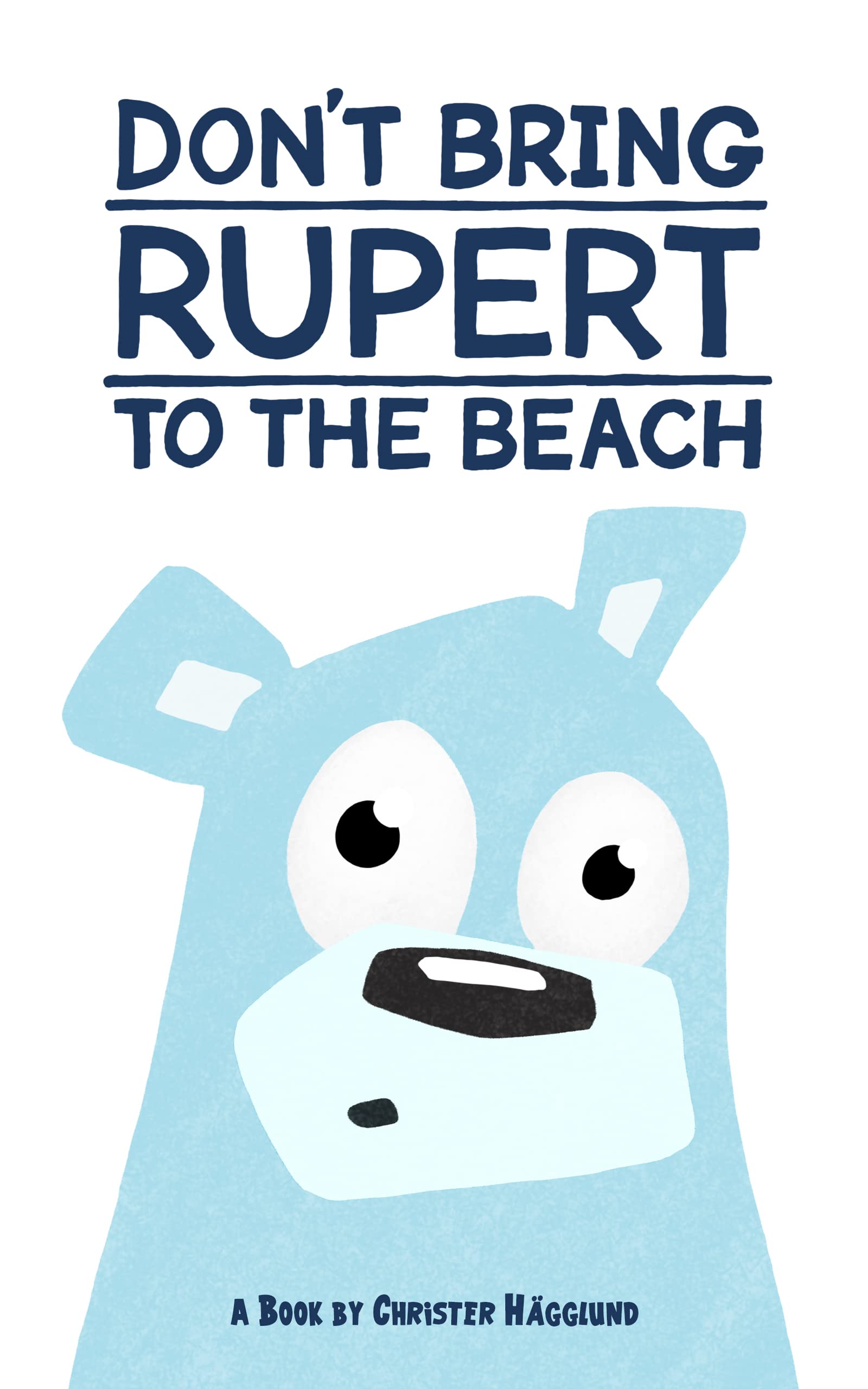 Don't Bring Rupert To The Beach: A Gentle Story About Adventure, Exploration, and Friendship