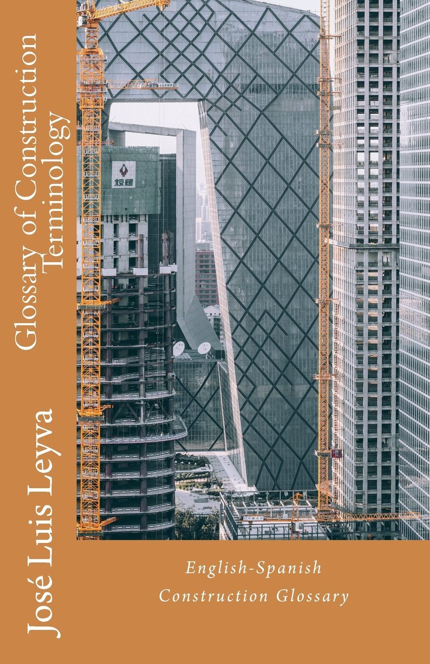 Glossary of Construction Terminology EnglishSpanish Construction Glossary by Jose Luis Leyva