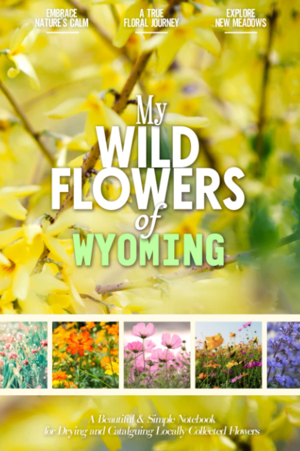 My Wildflowers of Wyoming A Beautiful and Colorful Herbarium Notebook