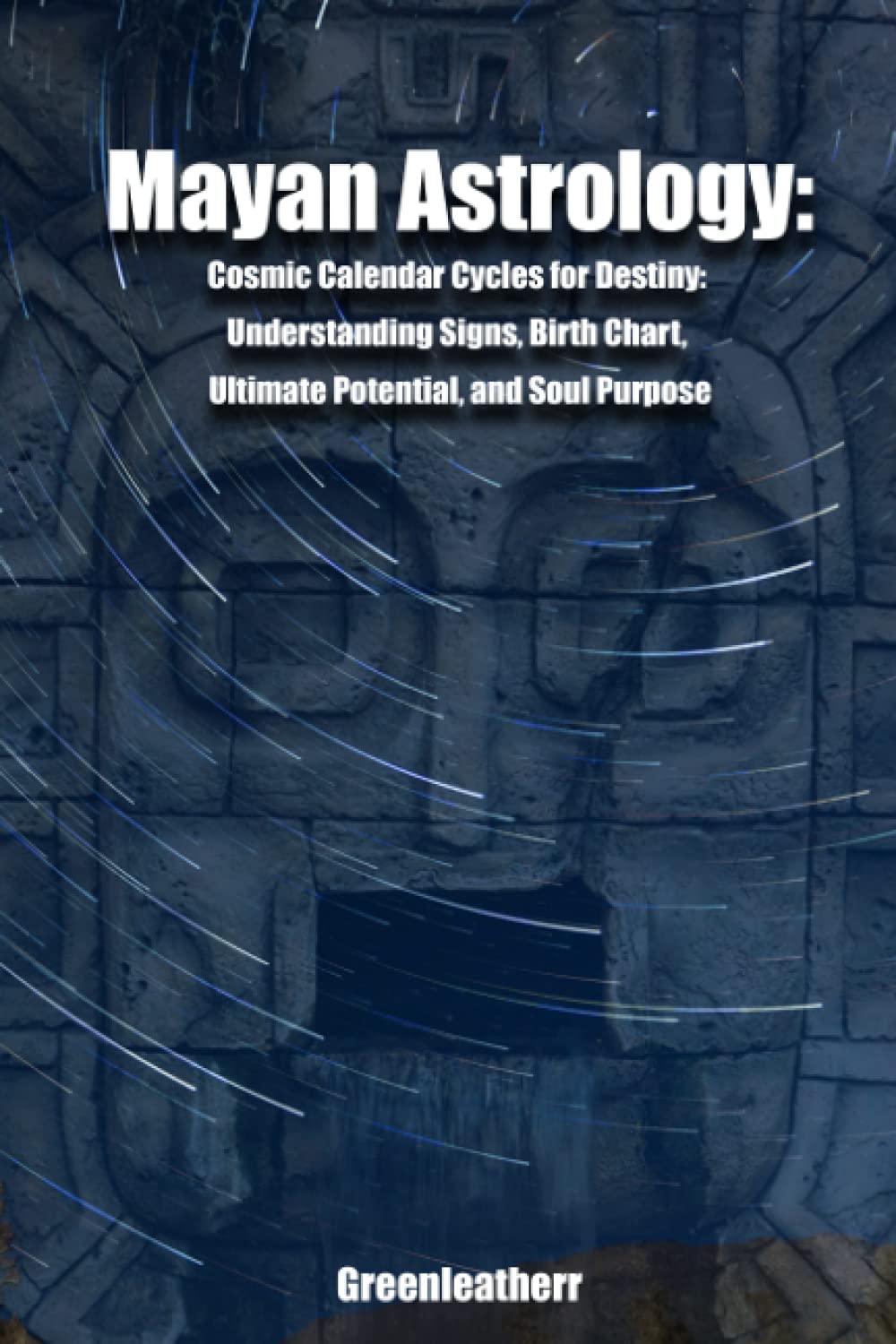 Mayan Astrology Cosmic Calendar Cycles for Destiny Understanding