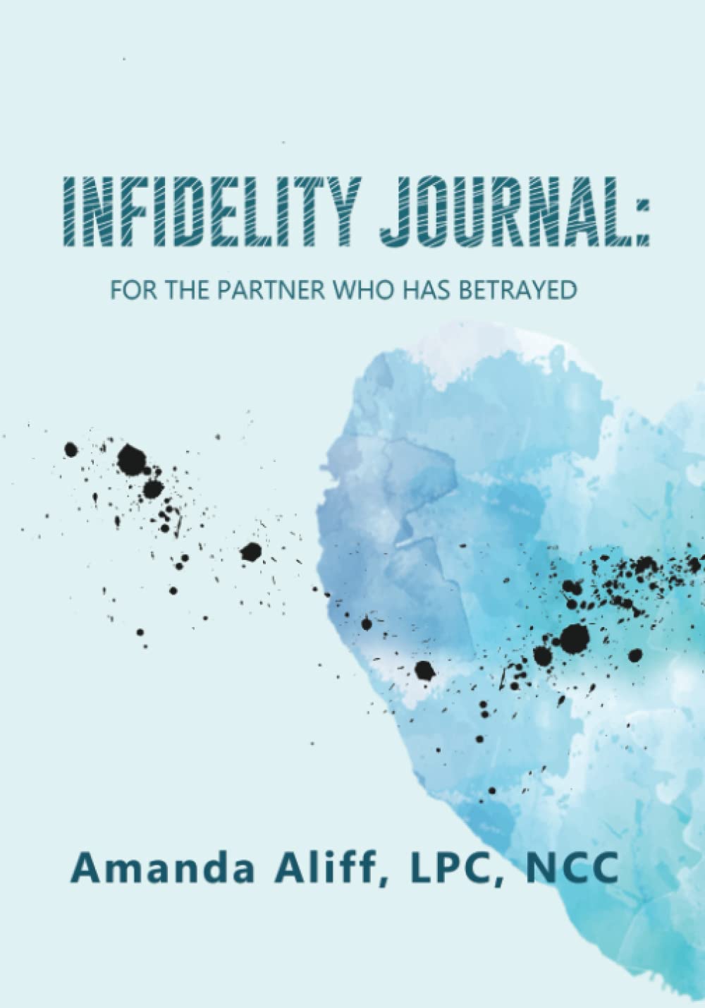 Infidelity Journal For The Partner Who Has Betrayed by Amanda Aliff