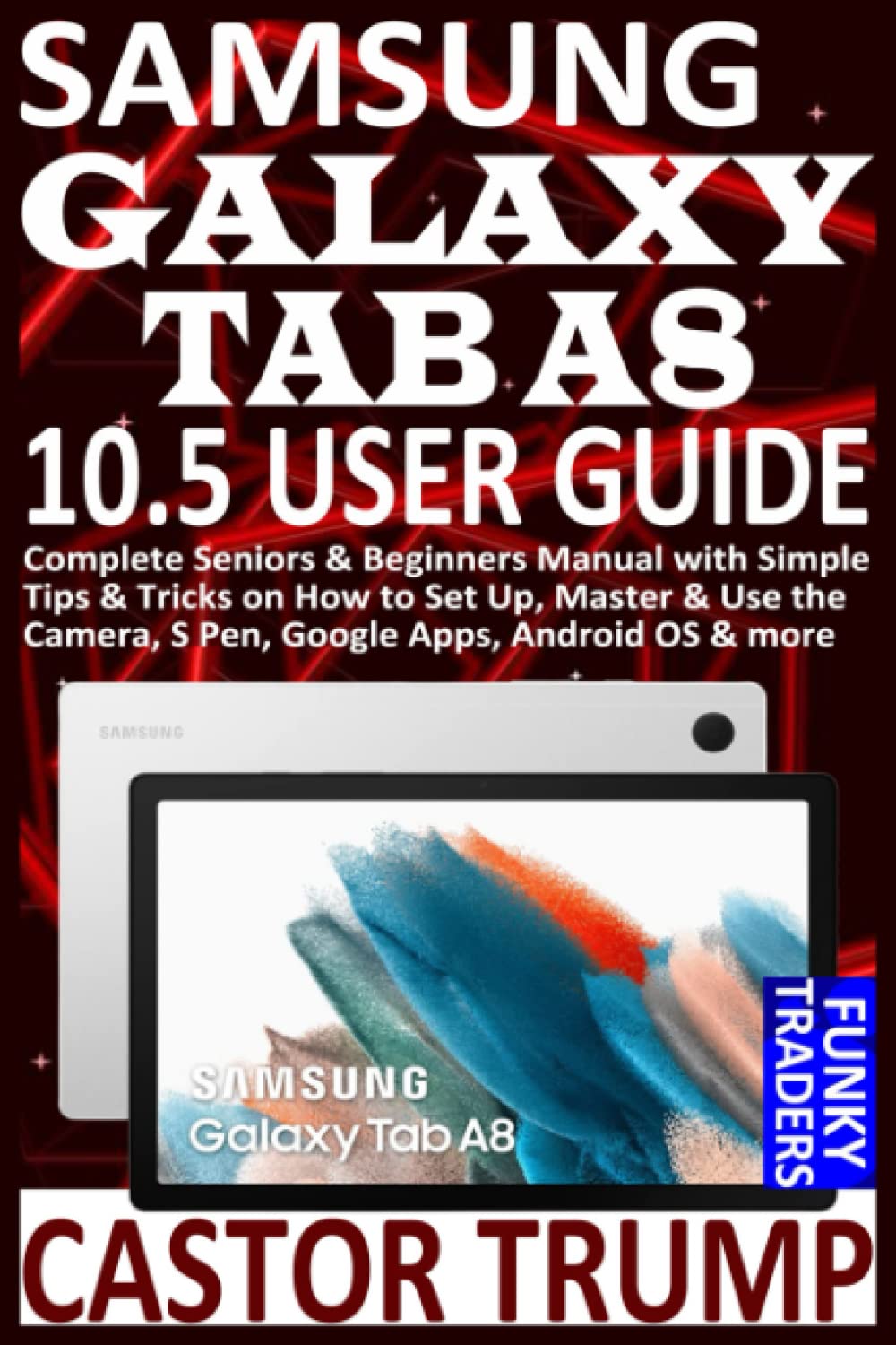 SAMSUNG GALAXY TAB A8 10.5 USER GUIDE Complete Seniors & Beginners