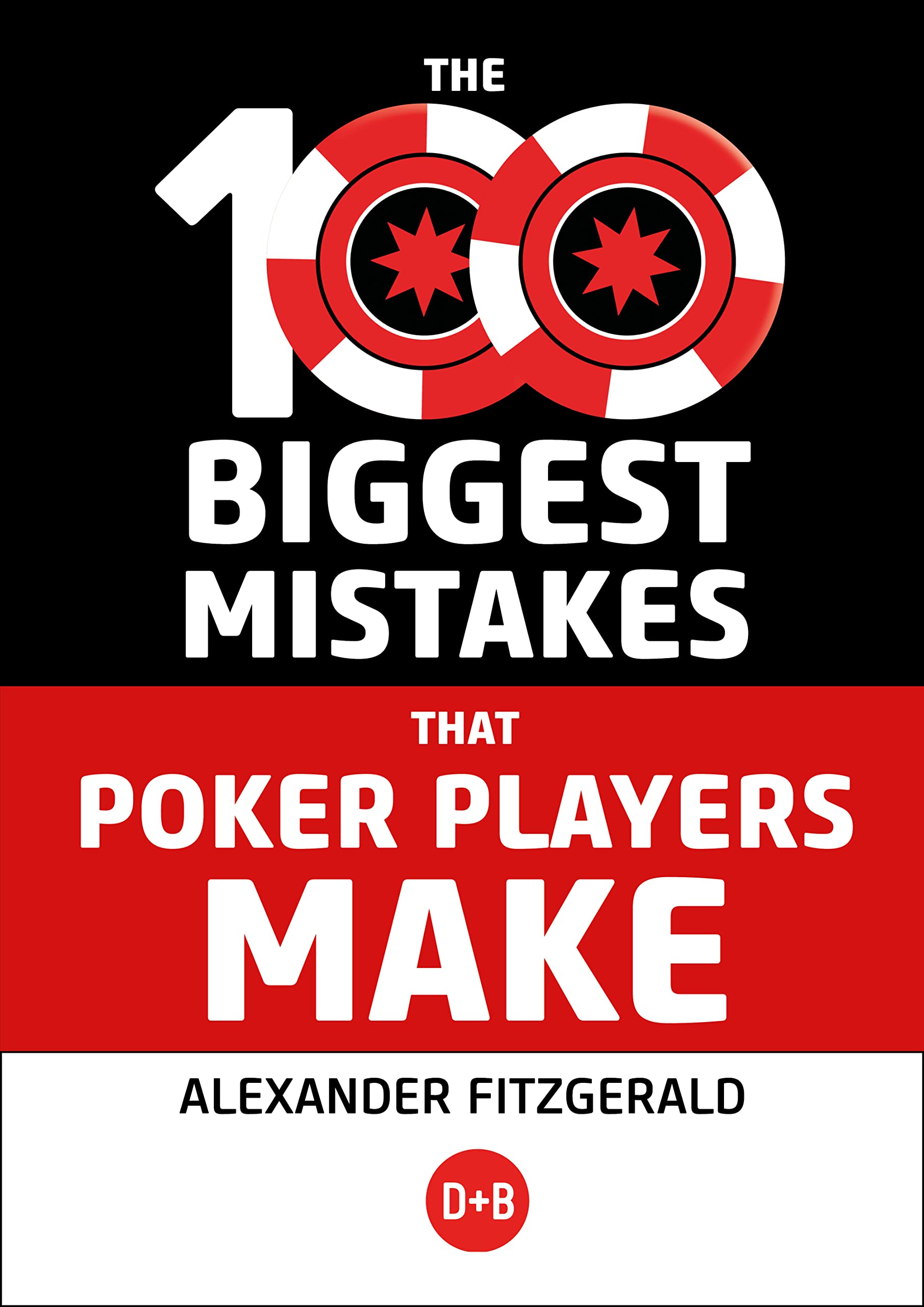 The 100 Biggest Mistakes that Poker Players Make