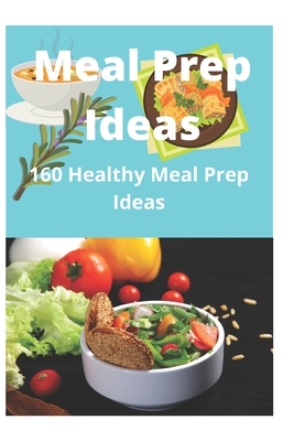 Meal Prep Ideas: 160 Healthy Meal Prep Ideas by Audrey Johns | Goodreads
