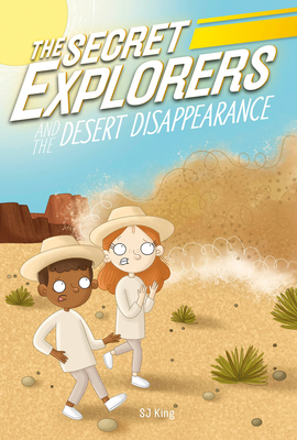 The Secret Explorers and the Desert Disappearance by S.J. King Goodreads