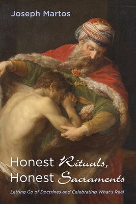 Honest Rituals, Honest Sacraments: Letting Go of Doctrines and ...