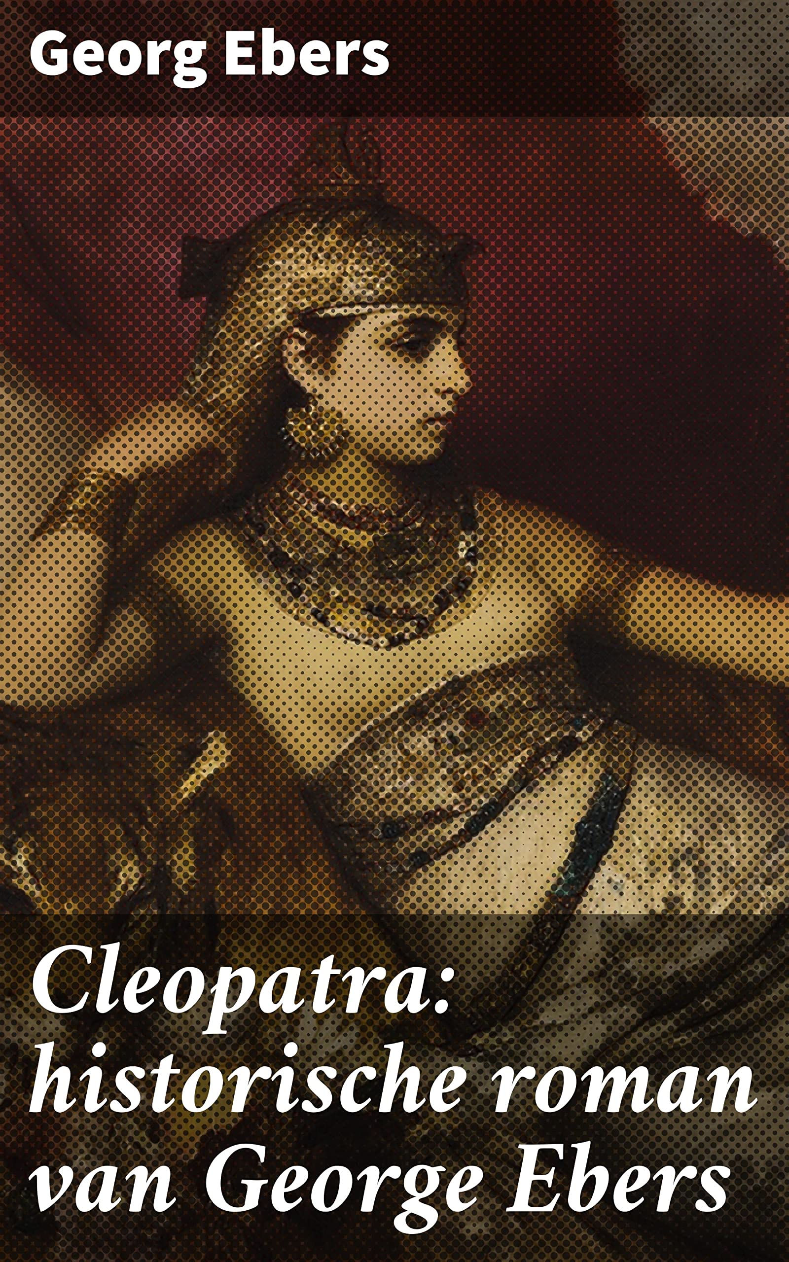 Cleopatra: historische roman van George Ebers by Georg Ebers | Goodreads