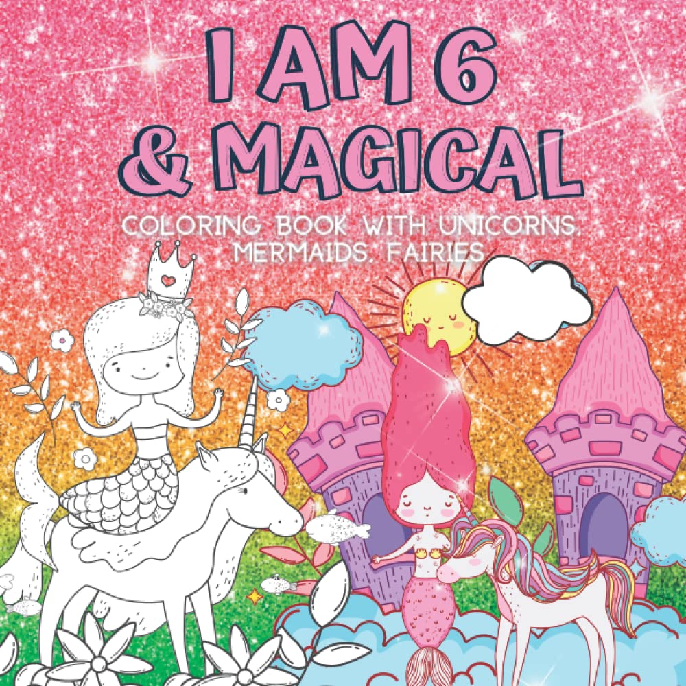 6 Year Old Girl Gifts I Am 6 Magical Coloring Book With Unicorns 6-year-old-girl-gifts-i-am-6-magical-coloring-book-with-unicorns