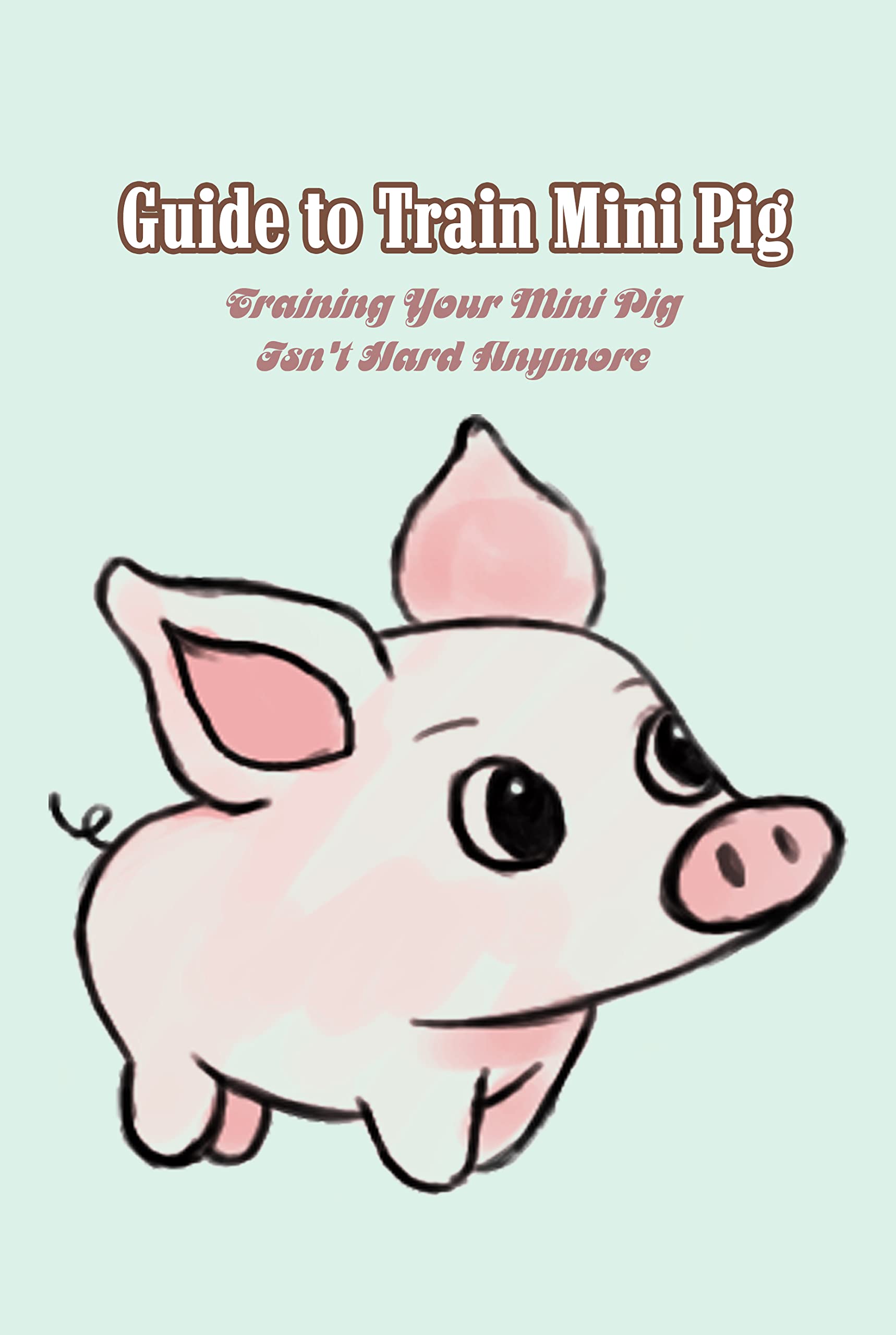 Guide to Train Mini Pig Training Your Mini Pig Isn't Hard Anymore by