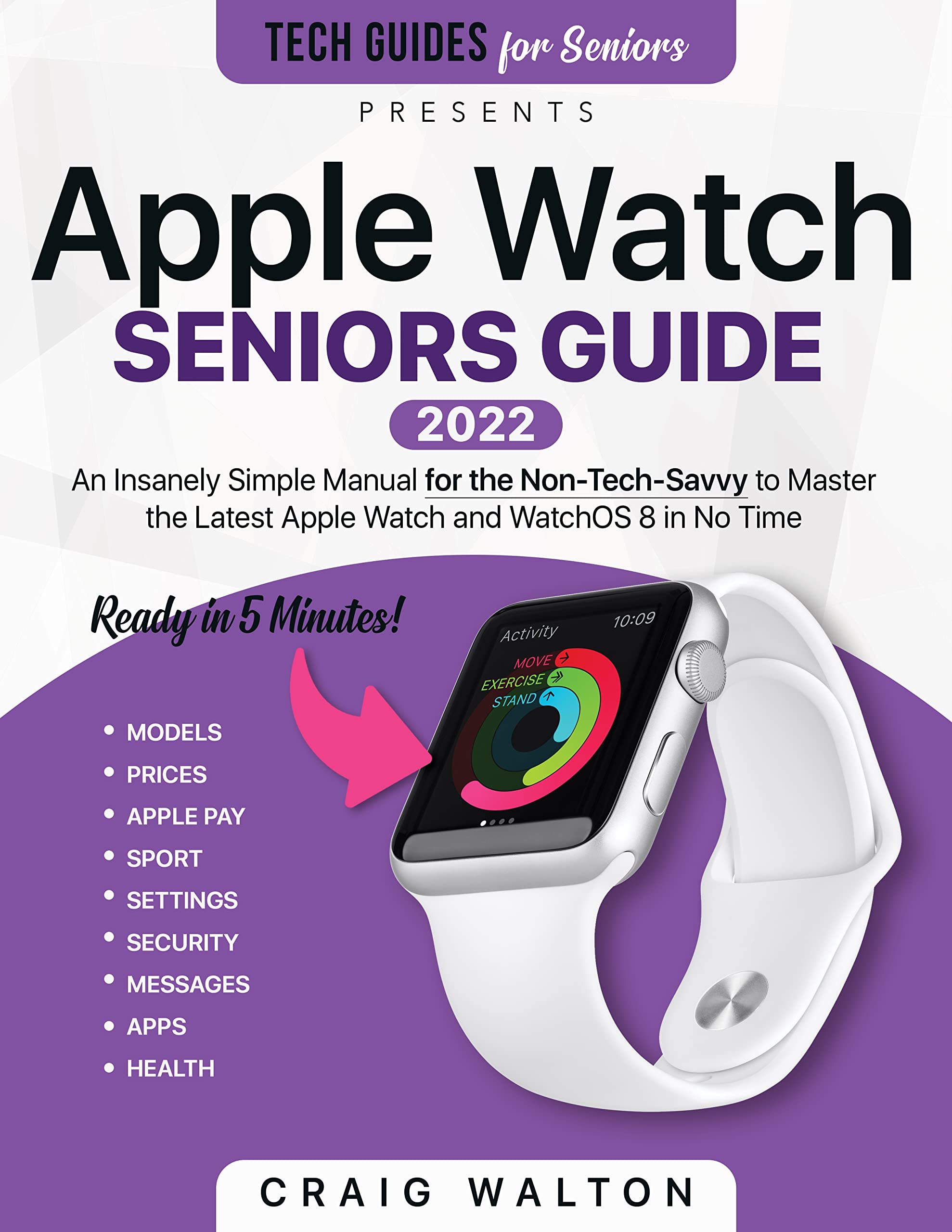Apple Watch Seniors Guide An Insanely Simple Guide for the NonTech