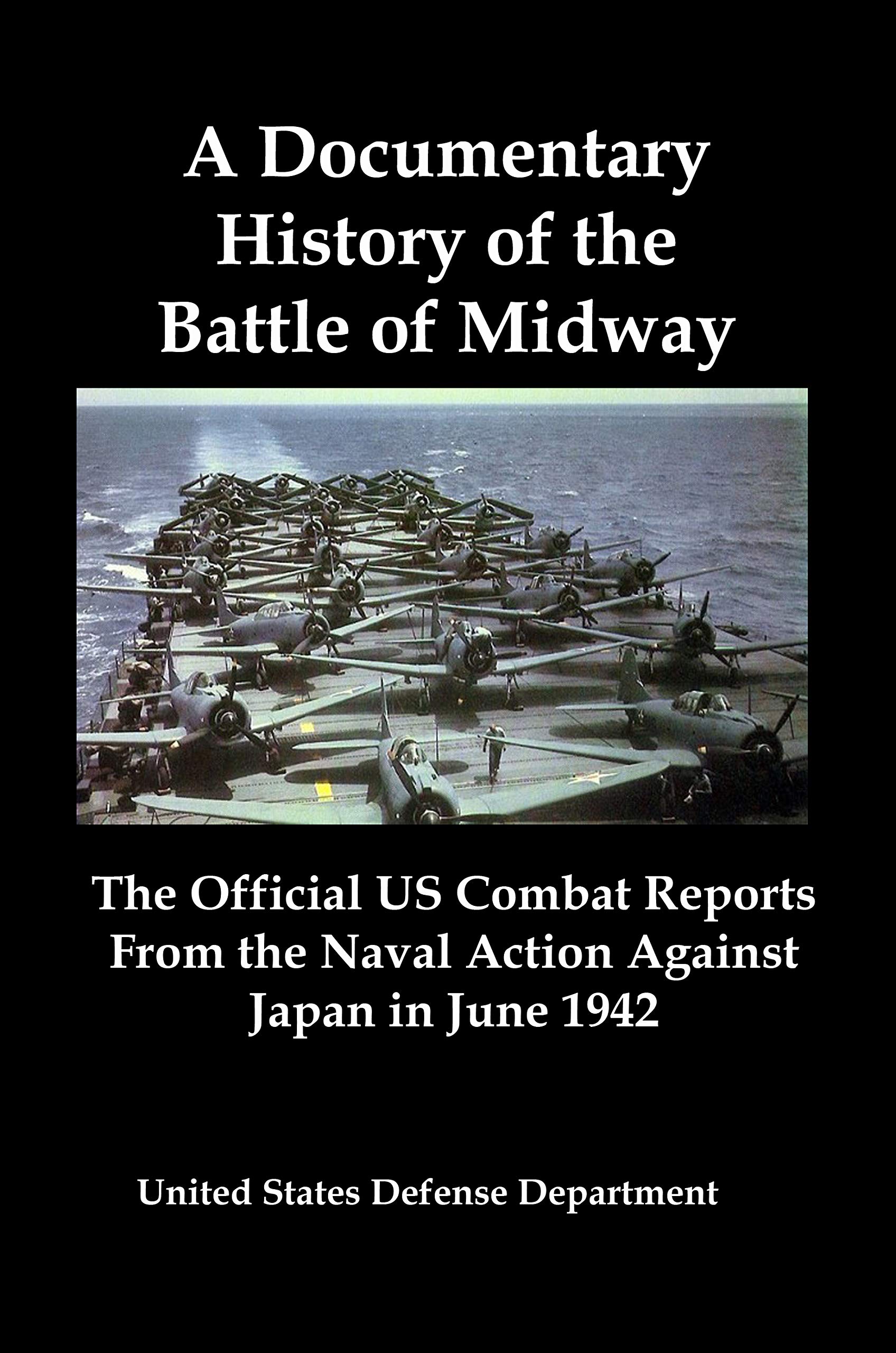 A Documentary History of the Battle of Midway The Official US Combat Reports From the Naval