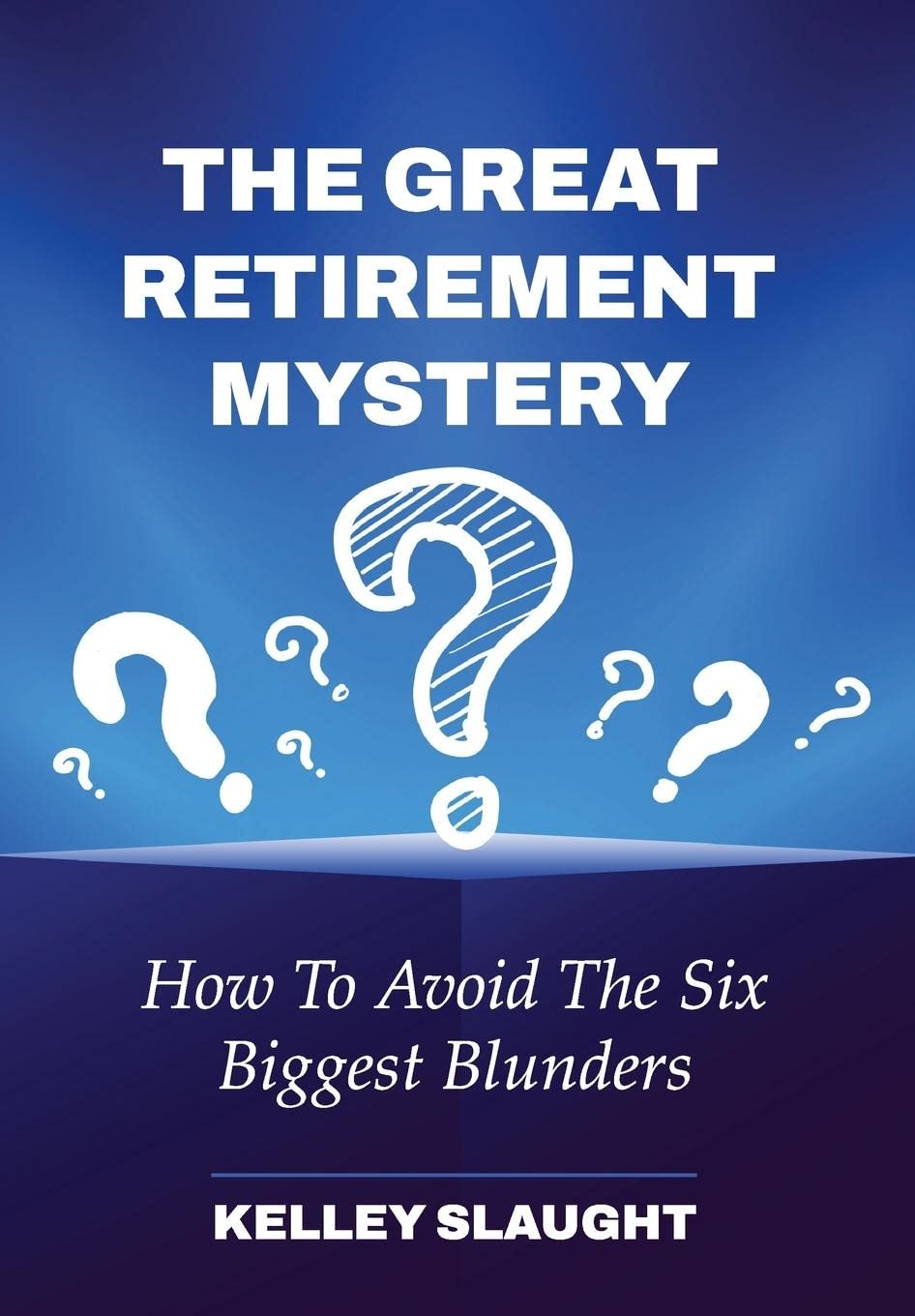 The Great Retirement Mystery How To Avoid The Six Biggest Blunders by
