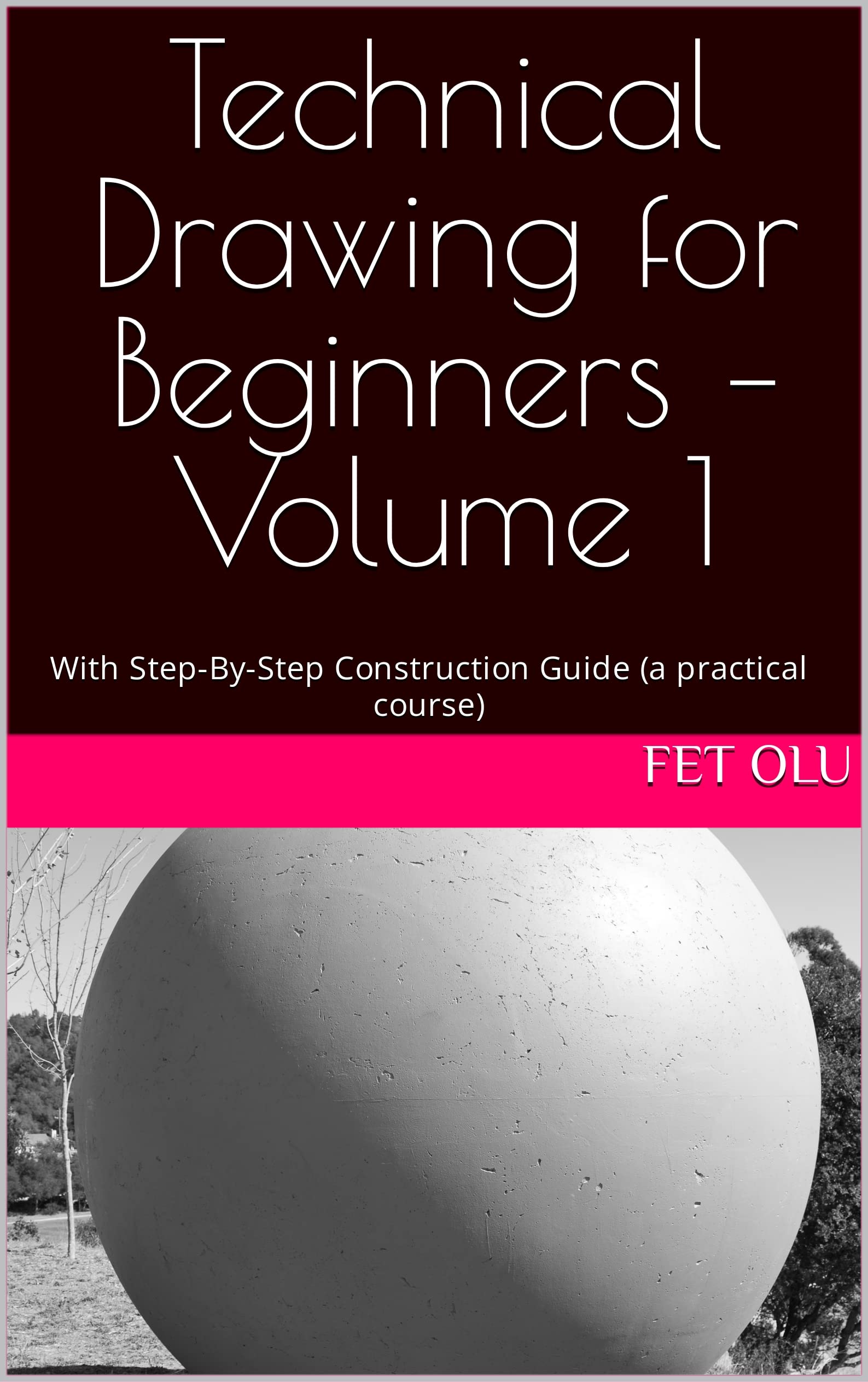 Technical Drawing for Beginners Volume 1 With StepByStep