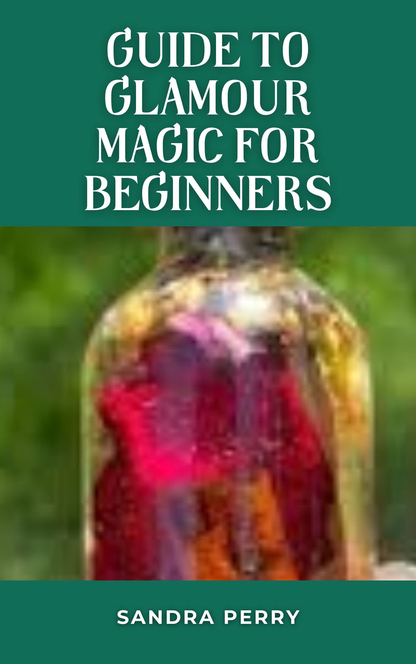 Guide to Glamour Magic For Beginners by Sandra Perry Goodreads