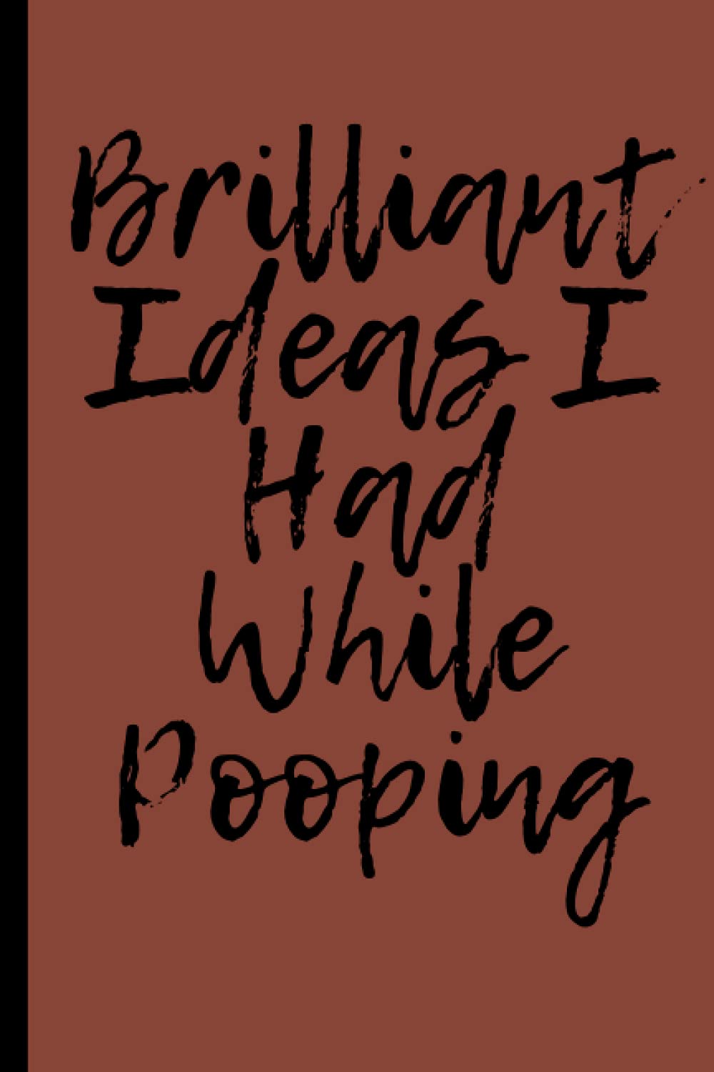 BRILLIANT IDEAS I HAD WHILE POOPING Funny blank lined Journal Gift