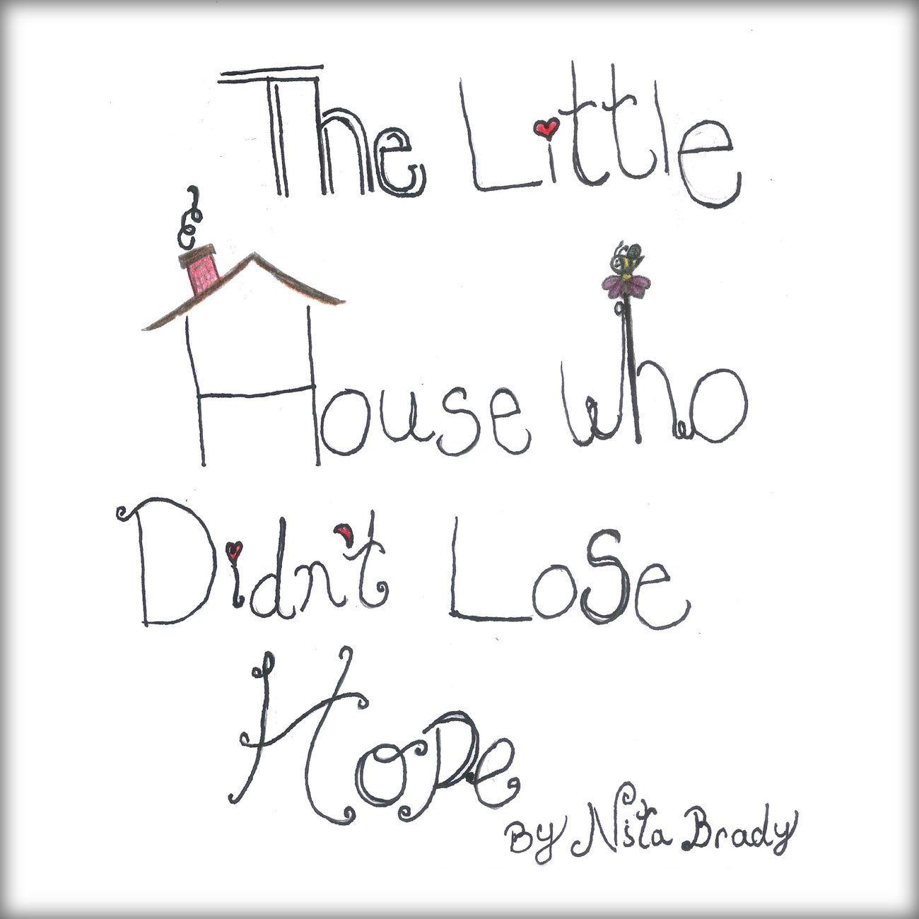 The Little House Who Didn't Lose Hope by Nita Brady Goodreads