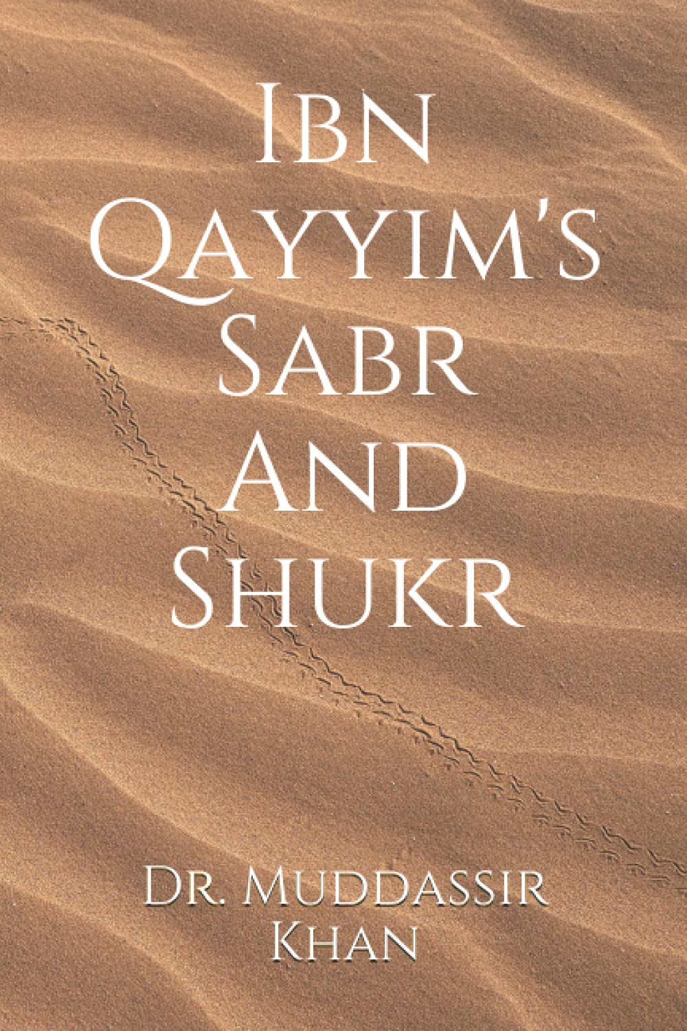 Ibn Qayyim's Sabr And Shukr by Dr. Muddassir Khan Goodreads
