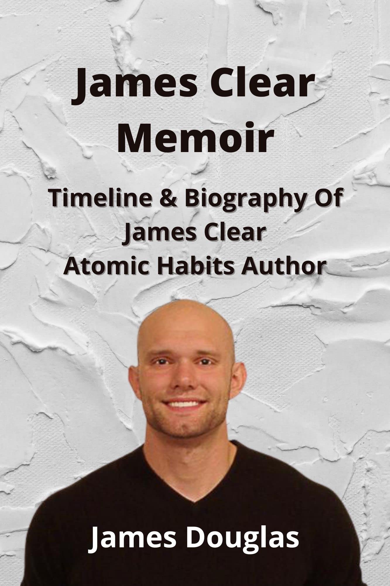 james-clear-memoir-timeline-biography-of-james-clear-atomic-habits
