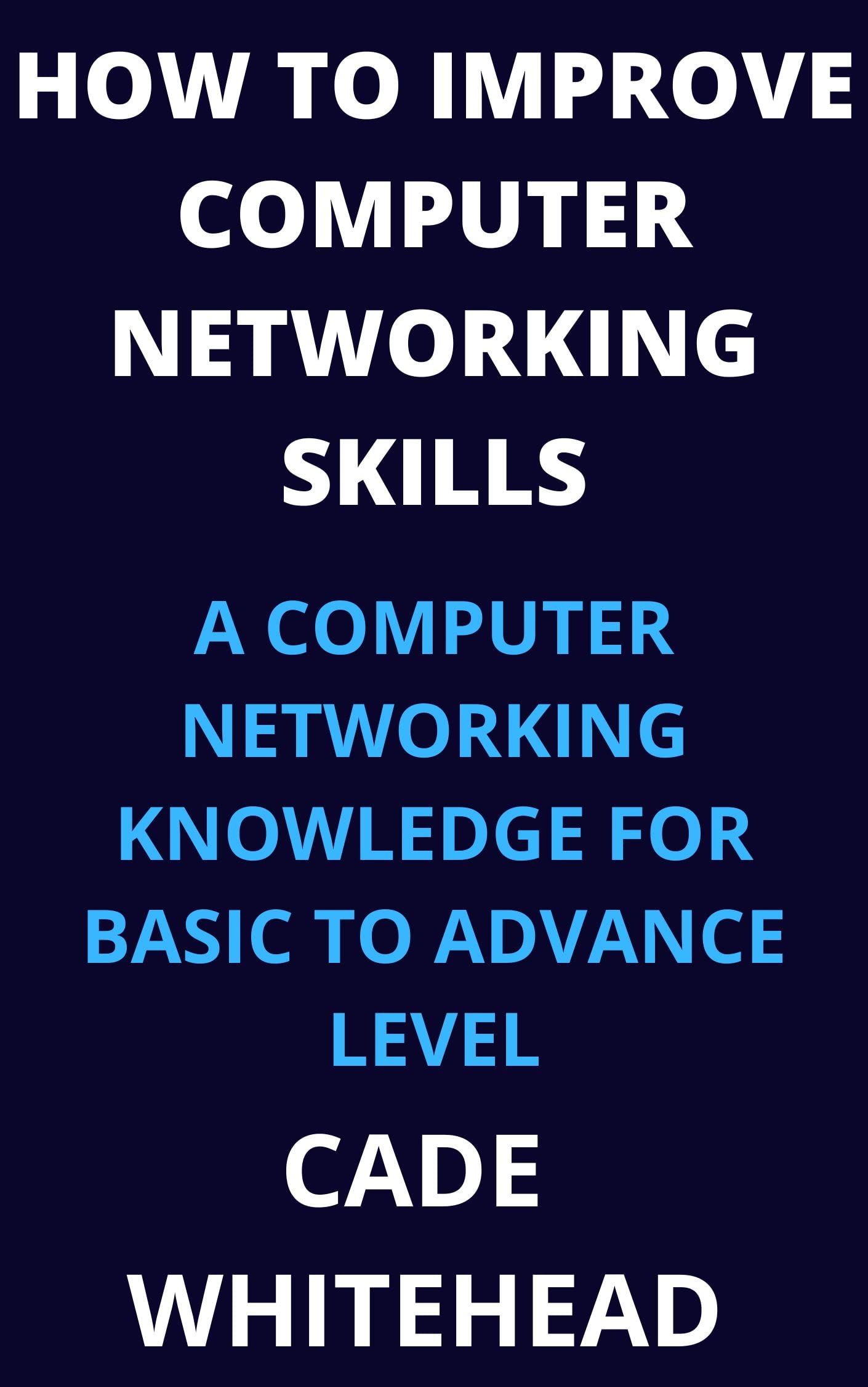 HOW TO IMPROVE COMPUTER NETWORKING SKILLS A COMPUTER NETWORKING