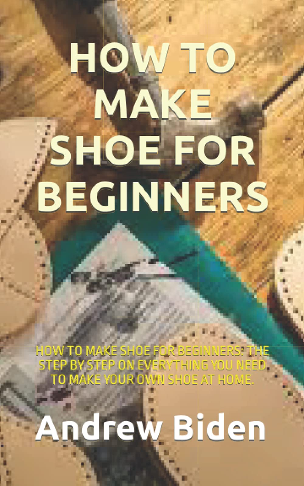 HOW TO MAKE SHOE FOR BEGINNERS HOW TO MAKE SHOE FOR BEGINNERS THE