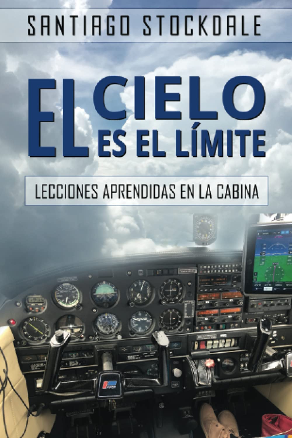 El cielo es el limite Lecciones aprendidas en la cabina by Santiago