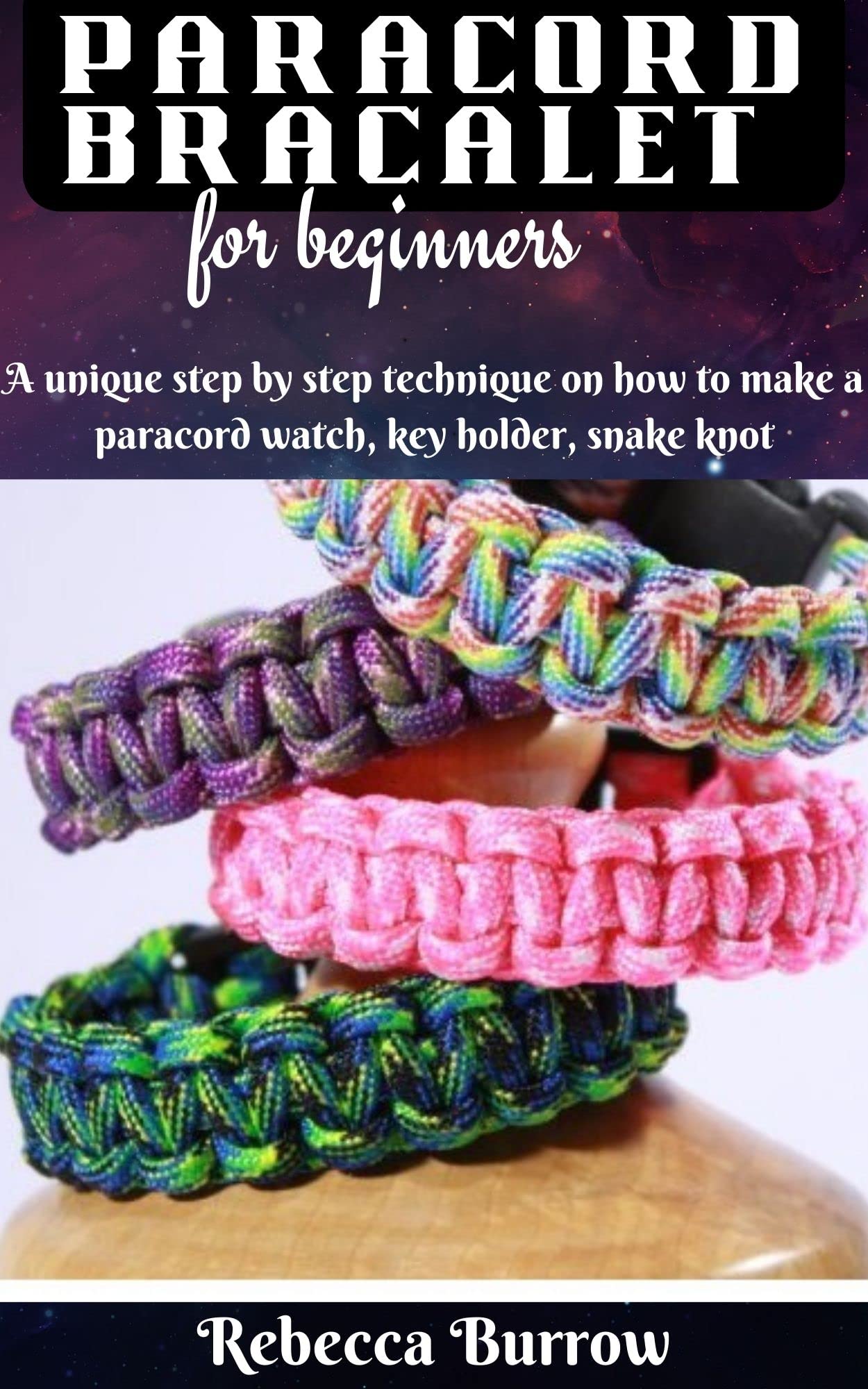 PARACORD BRACELET FOR BEGINNERS A unique step by step technique on how