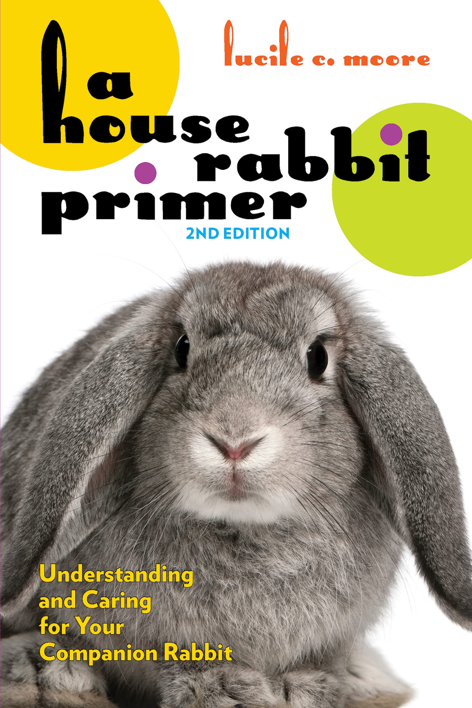 A House Rabbit Primer, 2nd Edition Understanding and Caring for Your