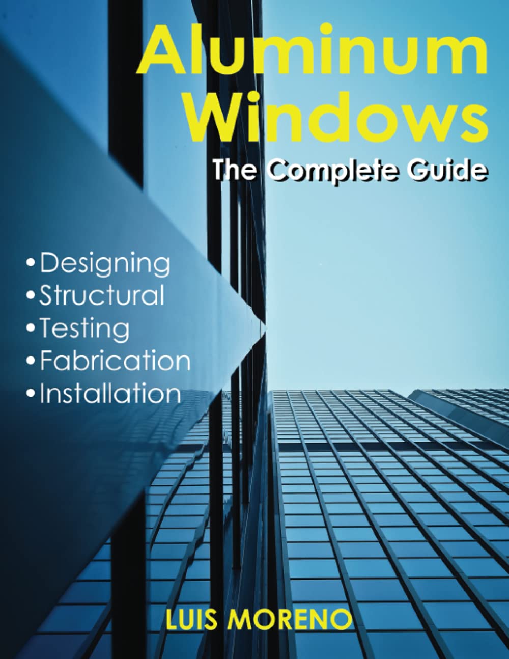 Aluminum Windows The Complete Guide by Luis Moreno Goodreads