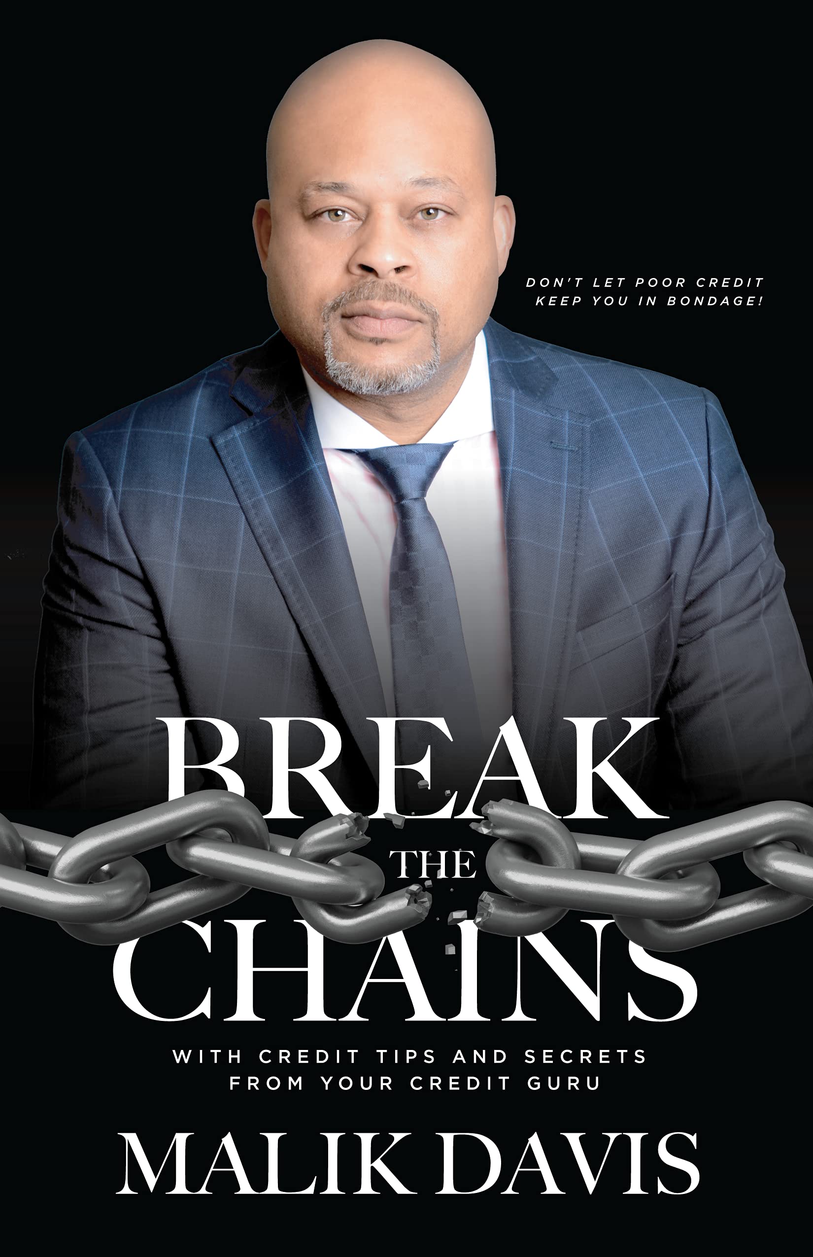 Break the Chains With Credit Tips and Secrets from Your Credit Guru by