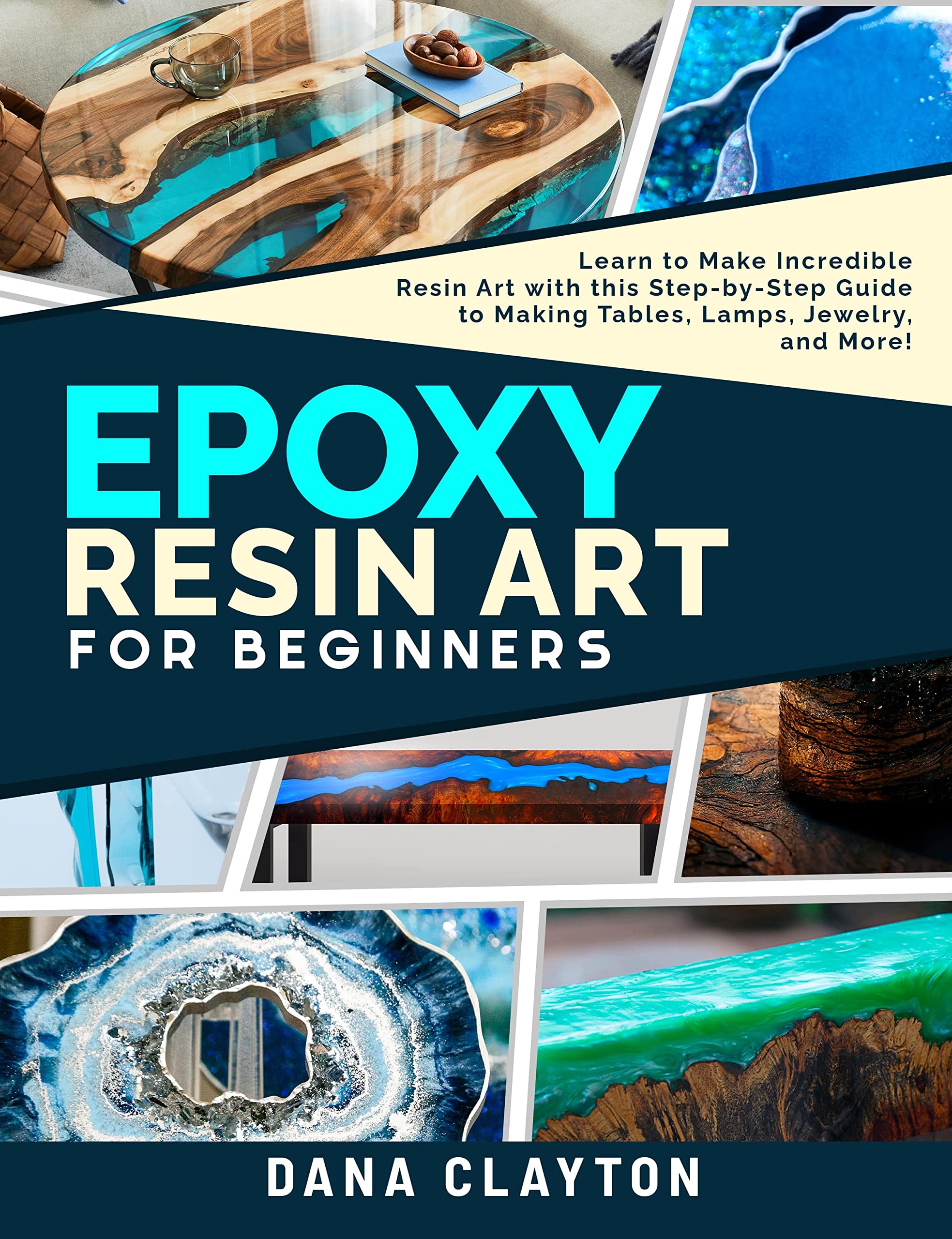 Epoxy Resin Art For Beginners Learn to Make Incredible Resin Art with