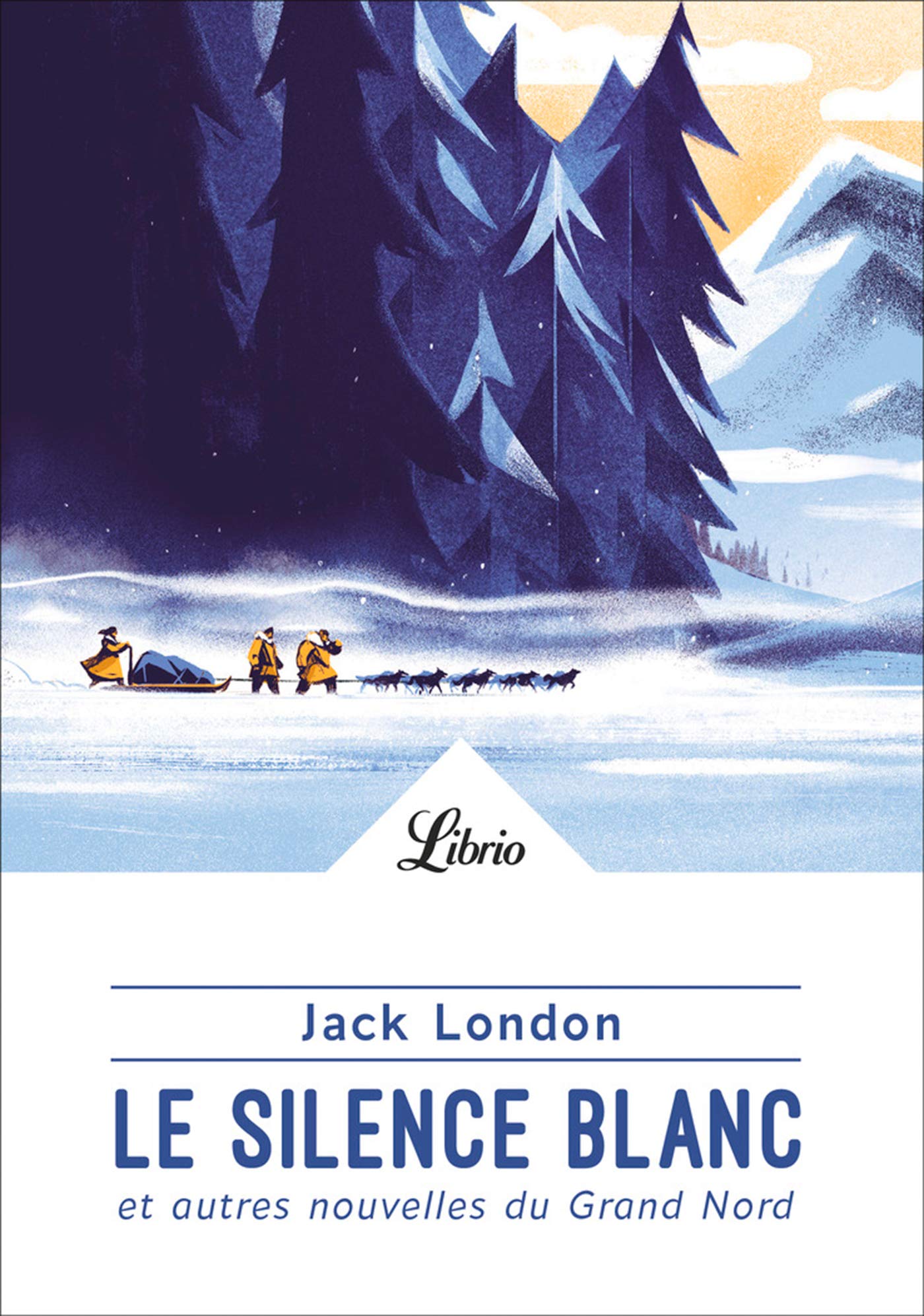 Le Silence blanc et autres nouvelles du Grand Nord by Jack London