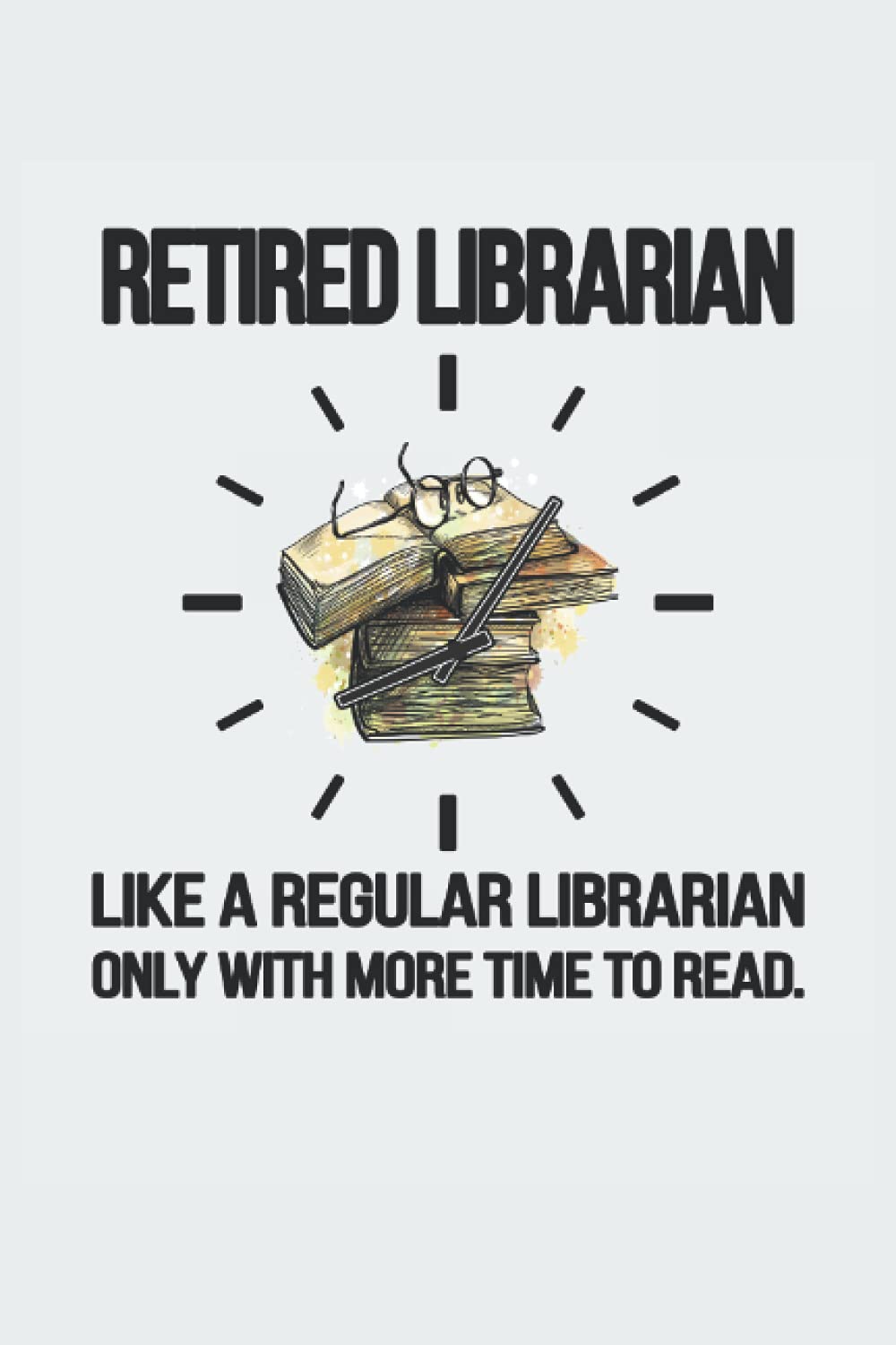 Retired Librarian Lined Notebook: Retired Library Worker Journal 120 ...