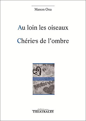 Au loin les oiseaux - Chérie.s de l'ombre