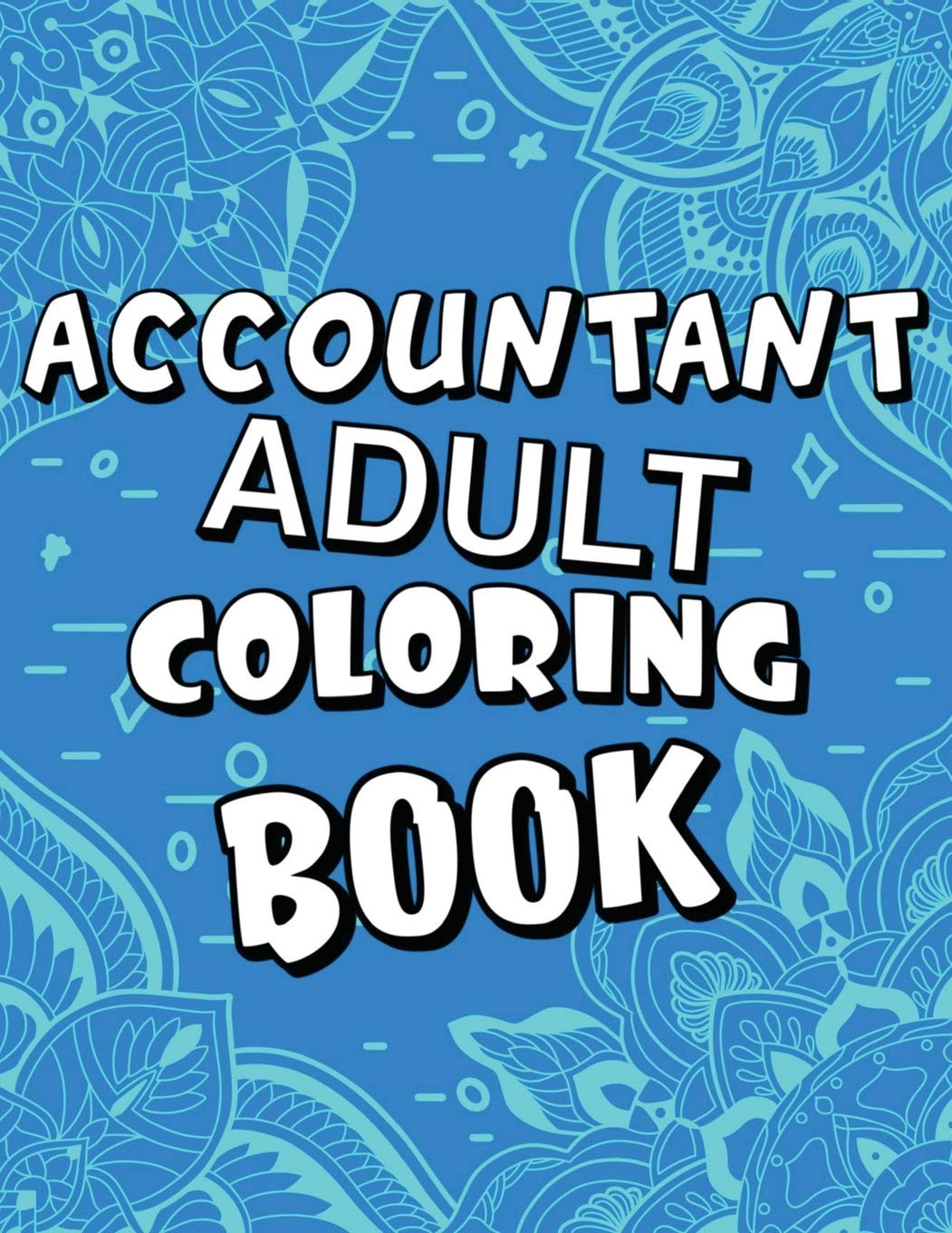 Accountant Adult Coloring Book: Humorous, Relatable Adult Coloring Book ...