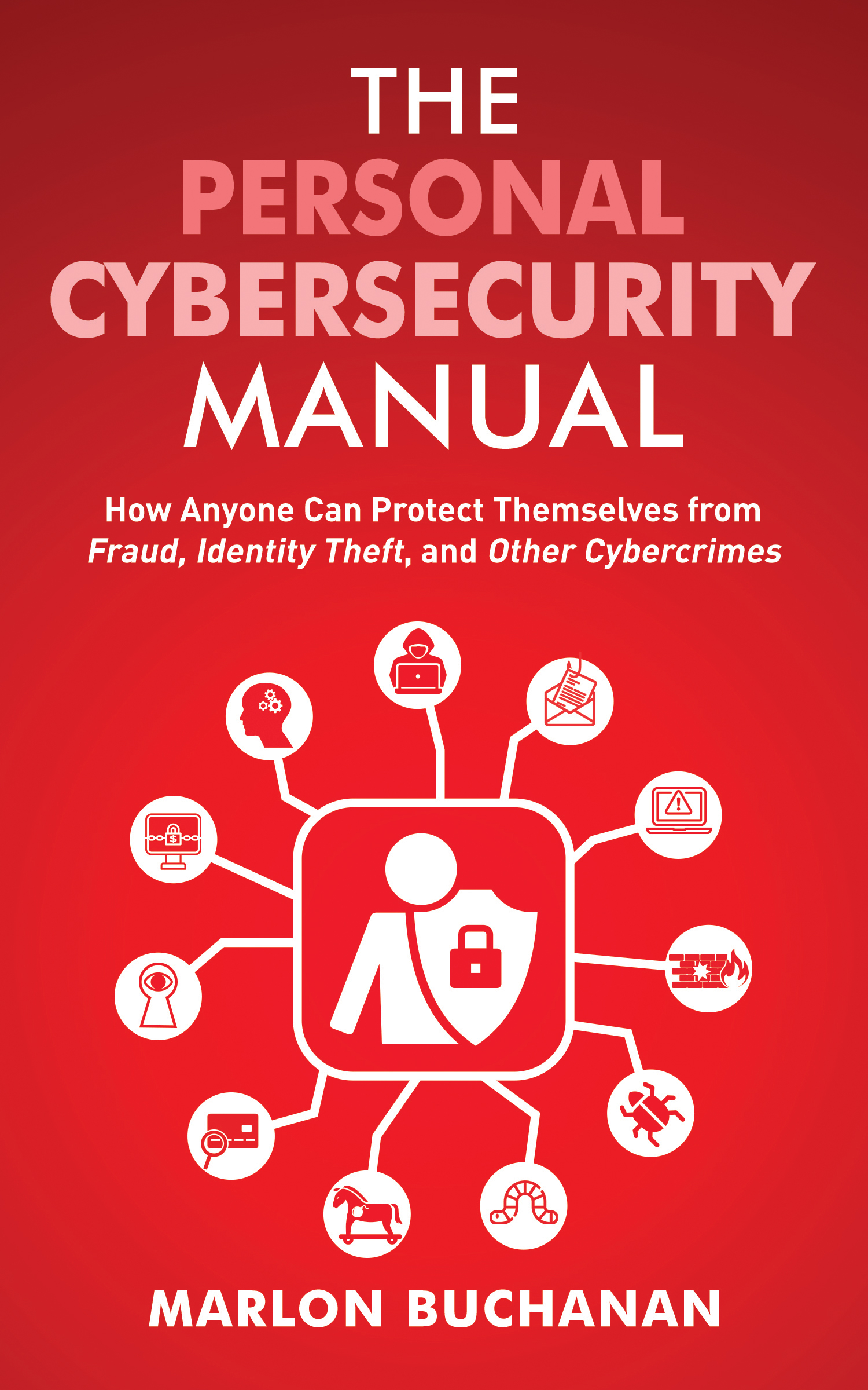 How Anyone Can Protect Themselves from Fraud, Identity Theft, and Other Cybercrimes