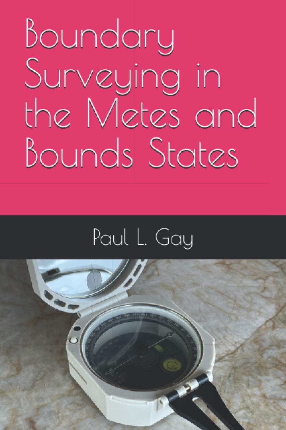 Boundary Surveying in the Metes and Bounds States by Paul L. Gay Goodreads