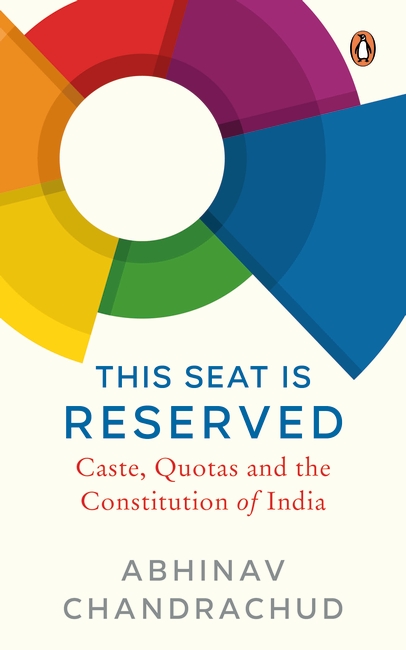 This Seat is Reserved: Caste, Quotas and the Constitution of India