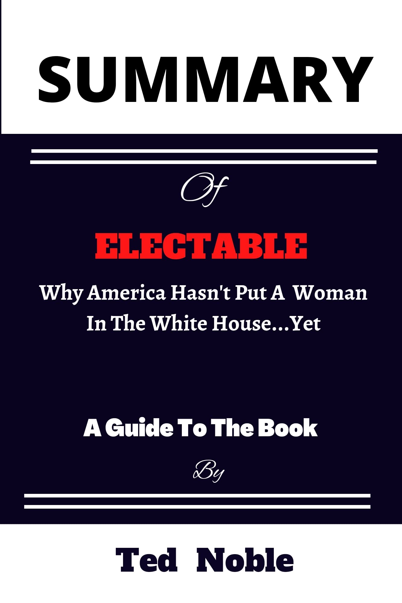 Summary Of Electable Why America Hasn't put a Woman in the White House