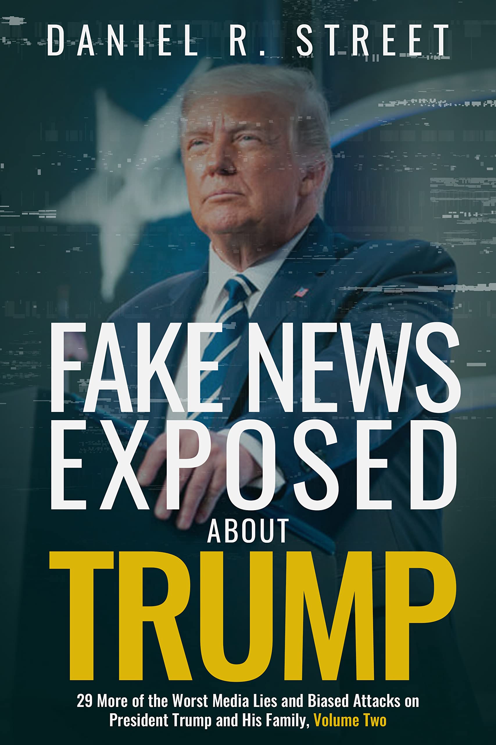 Fake News Exposed about Trump: 29 More of the Worst Media Lies and Biased Attacks on President Trump and His Family, Volume Two