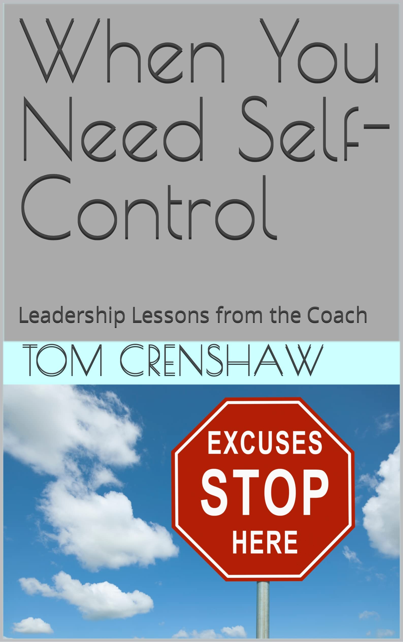 When You Need Self-Control: Leadership Lessons from the Coach by Tom