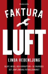 Faktura luft : bluff, mygel och korruption: så skapades det jämtländska fotbollsundret