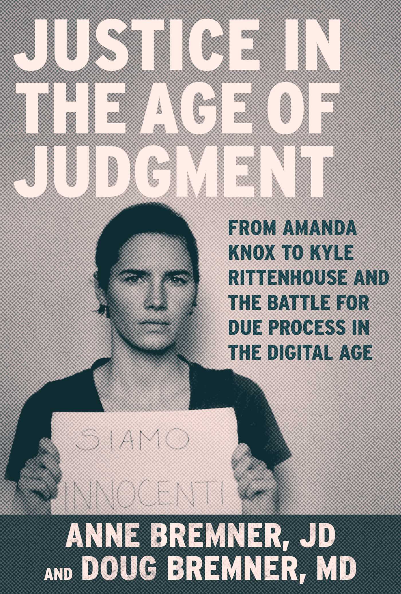 Justice in the Age of Judgment: From Amanda Knox to Kyle Rittenhouse and the Battle for Due Process in a Digital Age