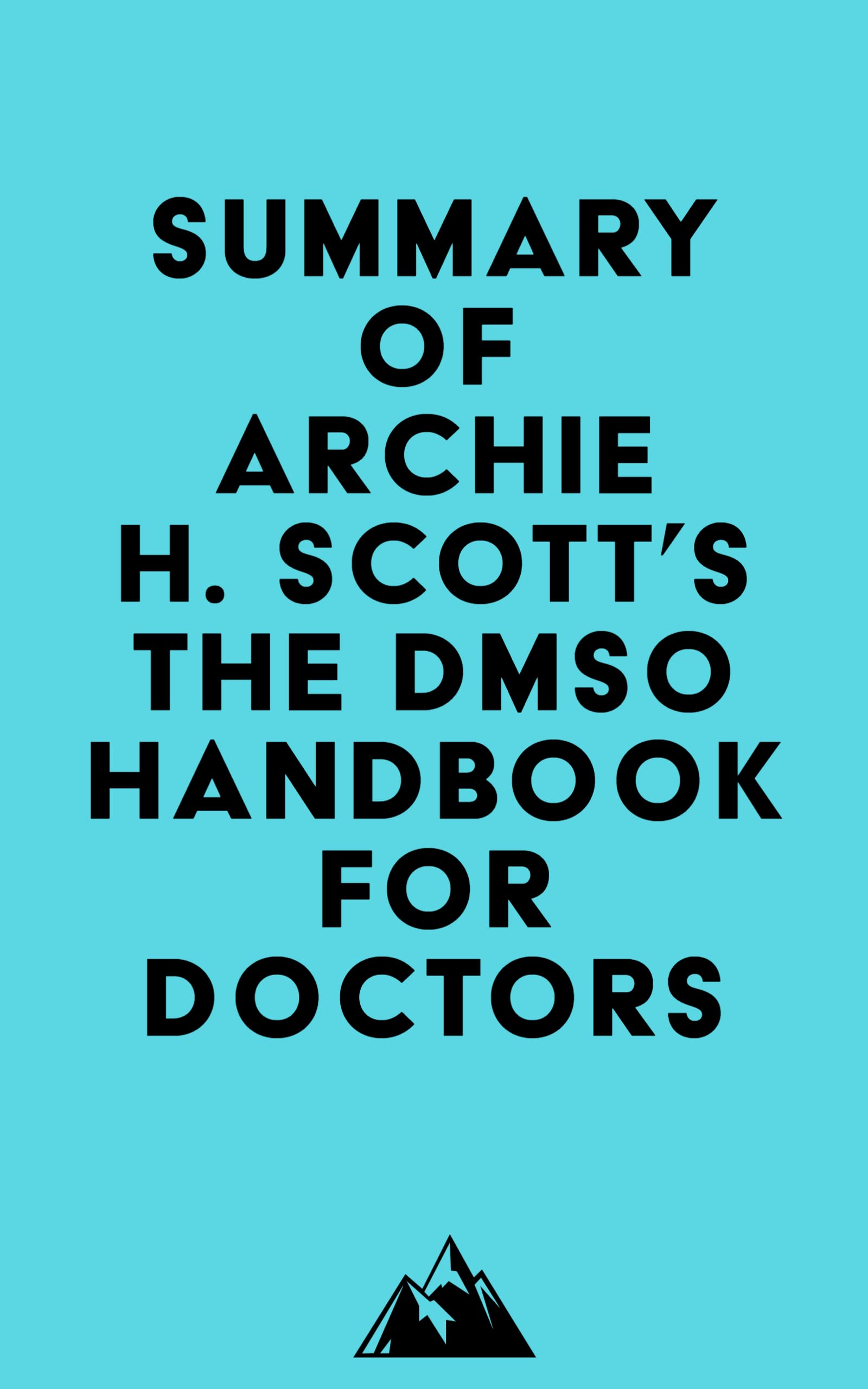 Summary of Archie H. Scott's The DMSO Handbook for Doctors by Everest